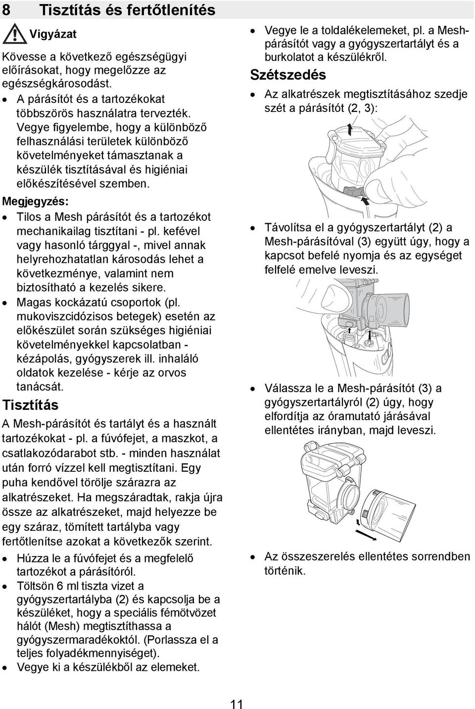 Megjegyzés: Tilos a Mesh párásítót és a tartozékot mechanikailag tisztítani - pl.