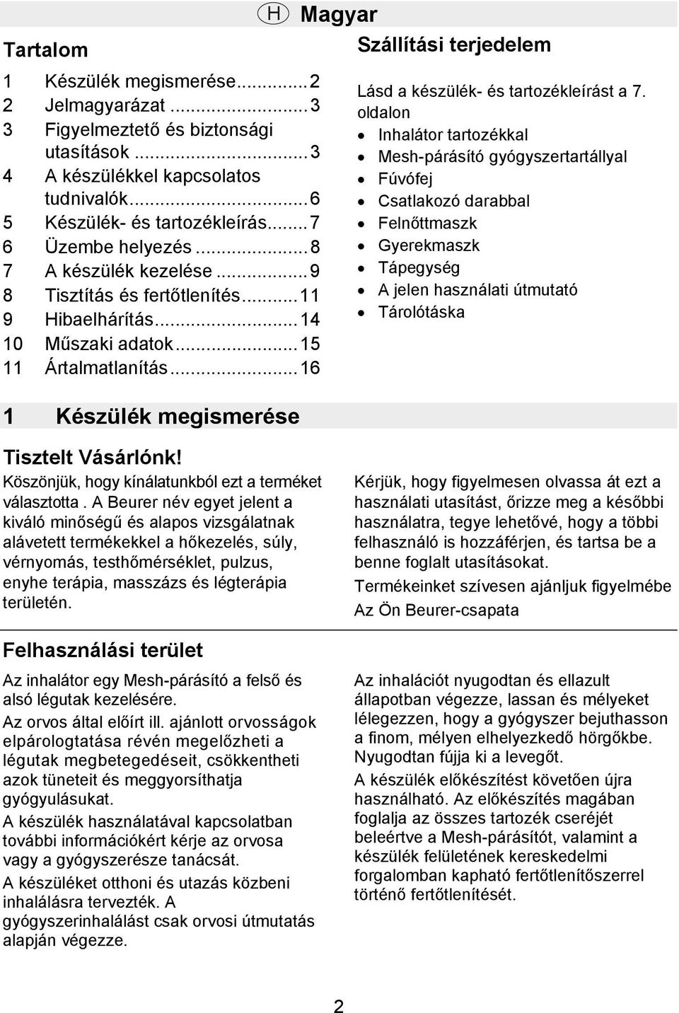 ..16 1 Készülék megismerése Magyar Szállítási terjedelem Lásd a készülék- és tartozékleírást a 7.