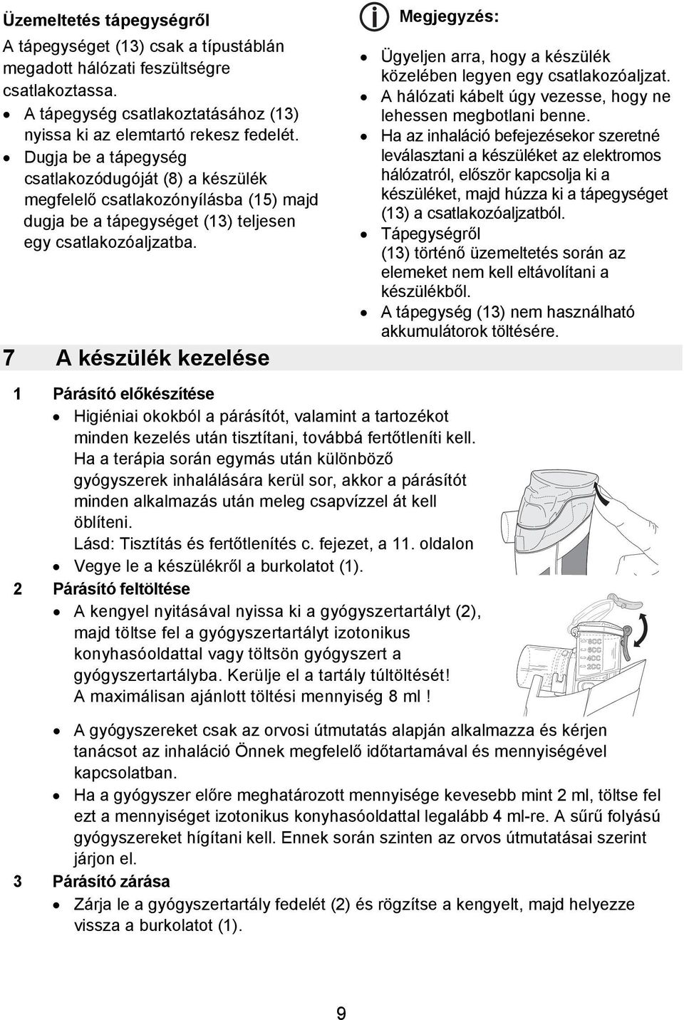 7 A készülék kezelése Megjegyzés: 1 Párásító előkészítése Higiéniai okokból a párásítót, valamint a tartozékot minden kezelés után tisztítani, továbbá fertőtleníti kell.