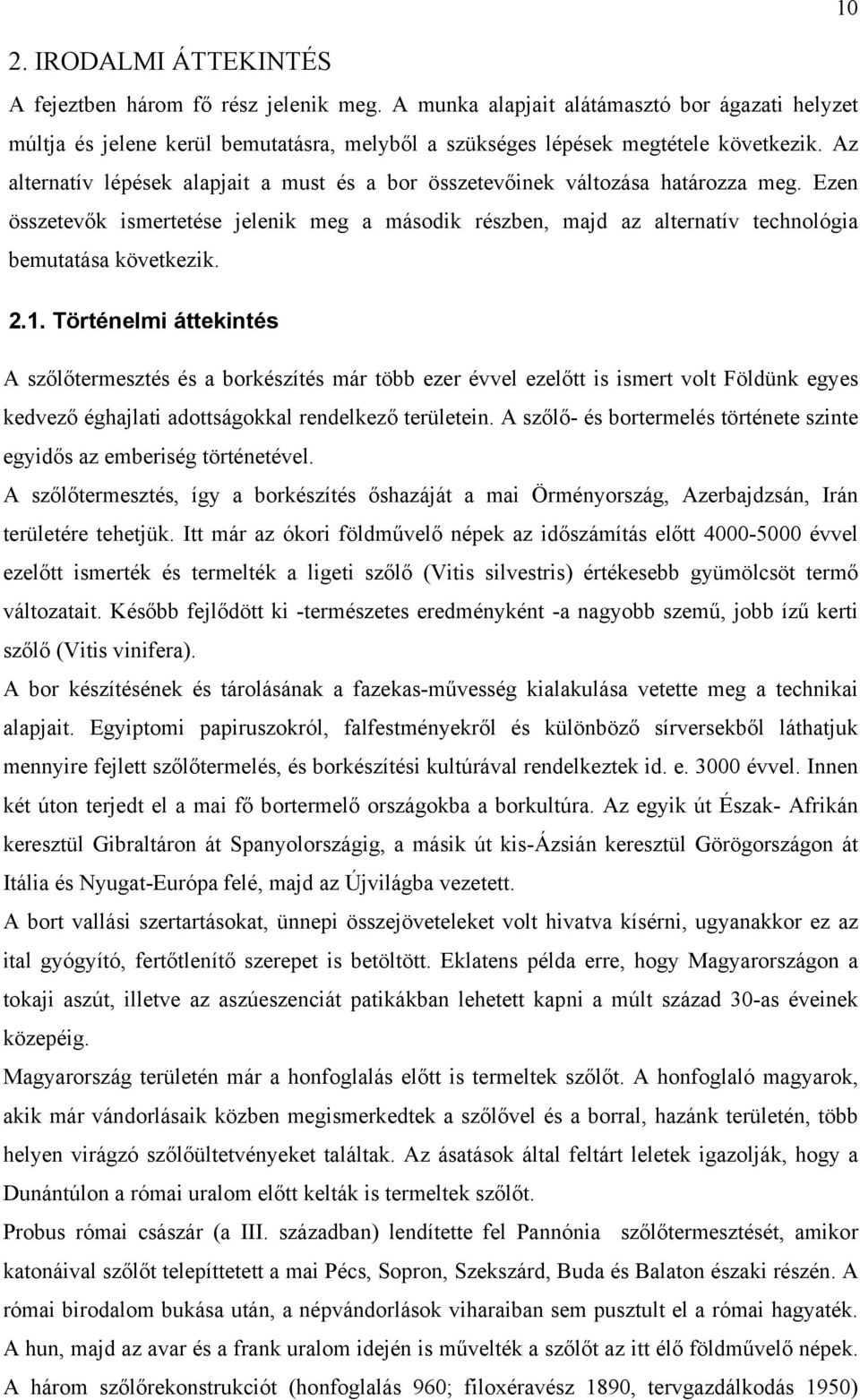 2.1. Történelmi áttekintés A szőlőtermesztés és a borkészítés már több ezer évvel ezelőtt is ismert volt Földünk egyes kedvező éghajlati adottságokkal rendelkező területein.