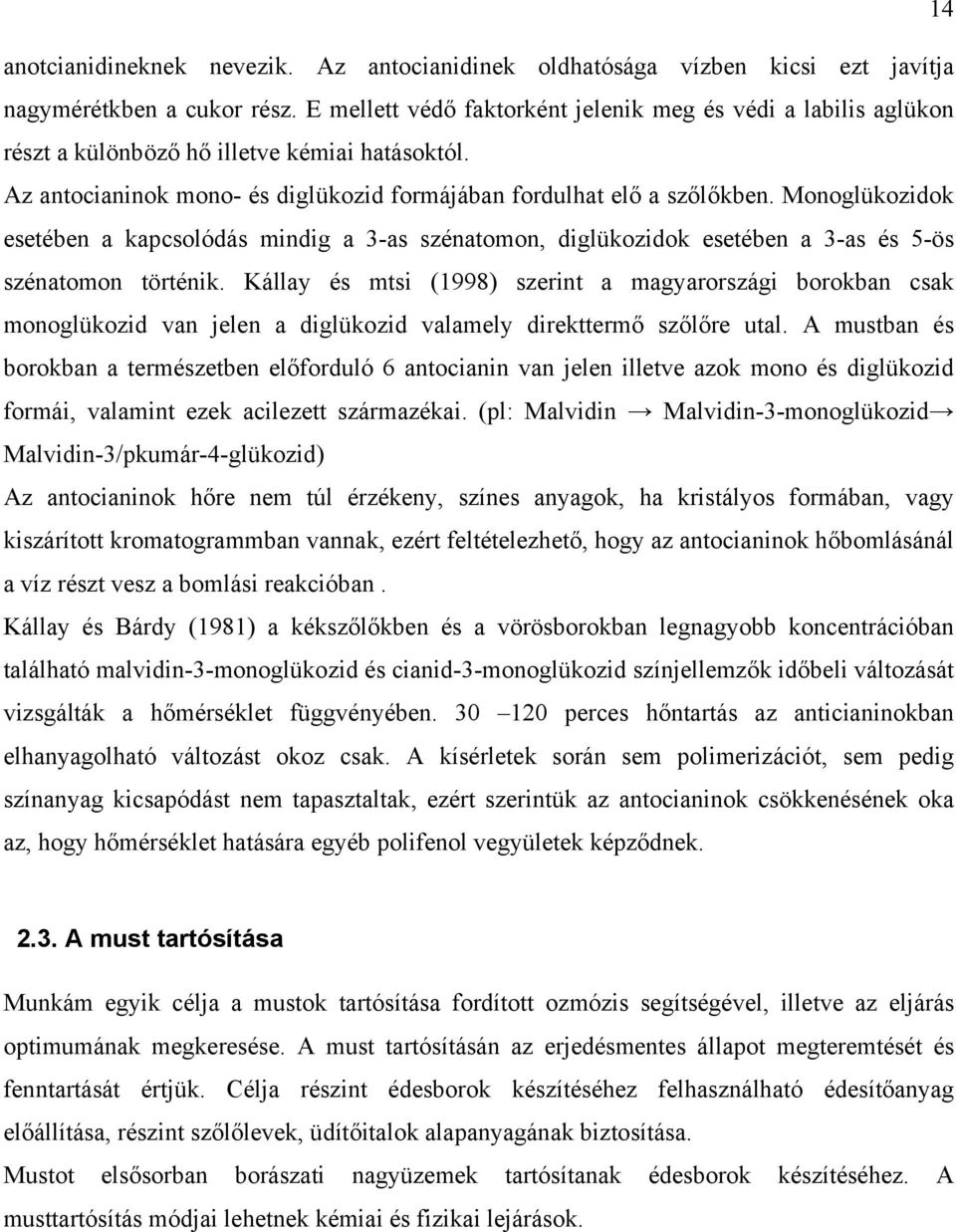 Monoglükozidok esetében a kapcsolódás mindig a 3-as szénatomon, diglükozidok esetében a 3-as és 5-ös szénatomon történik.