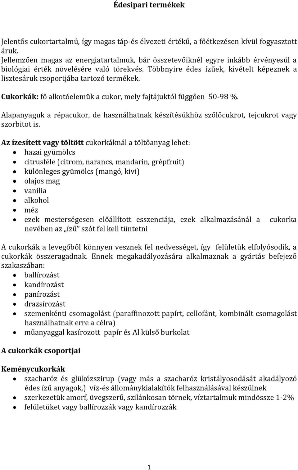 Többnyire édes ízűek, kivételt képeznek a lisztesáruk csoportjába tartozó termékek. Cukorkák: fő alkotóelemük a cukor, mely fajtájuktól függően 50-98 %.