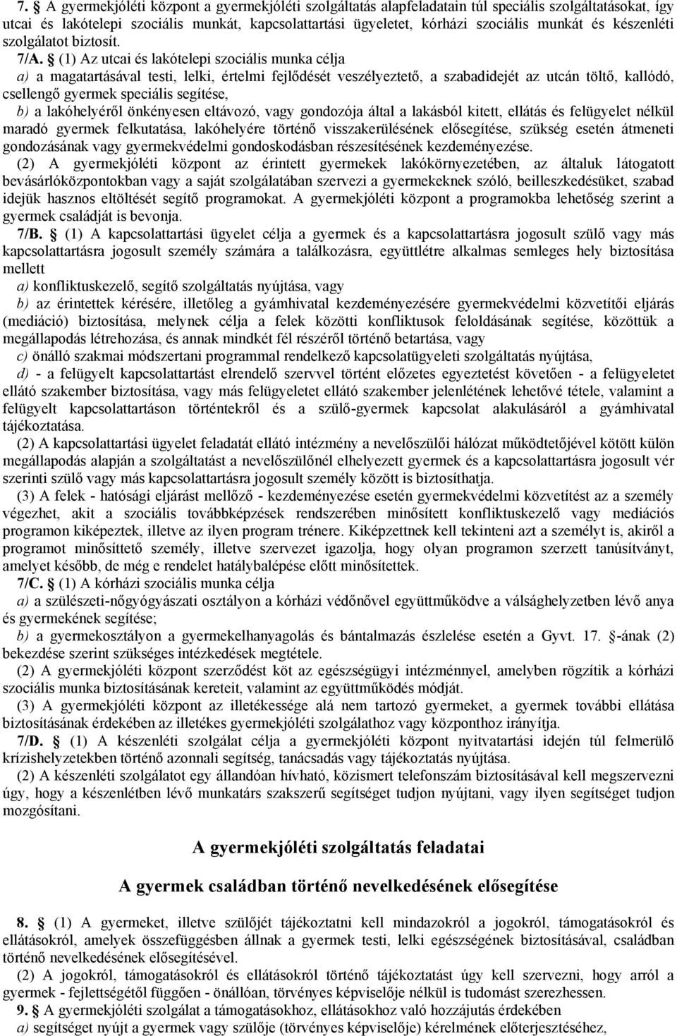 (1) Az utcai és lakótelepi szociális munka célja a) a magatartásával testi, lelki, értelmi fejlődését veszélyeztető, a szabadidejét az utcán töltő, kallódó, csellengő gyermek speciális segítése, b) a