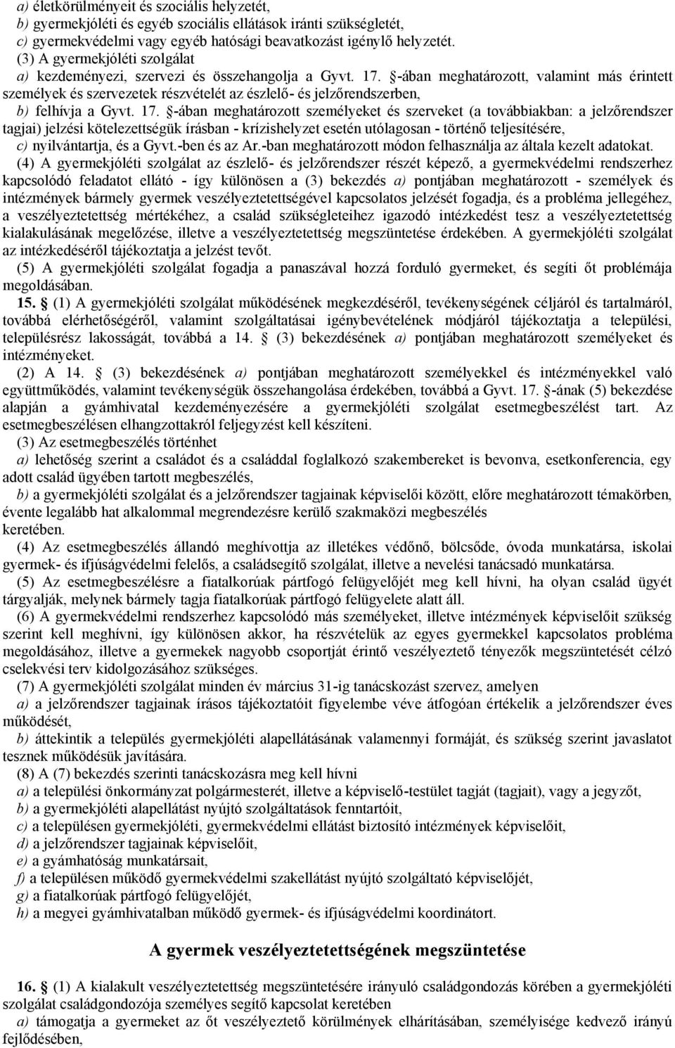 -ában meghatározott, valamint más érintett személyek és szervezetek részvételét az észlelő- és jelzőrendszerben, b) felhívja a Gyvt. 17.