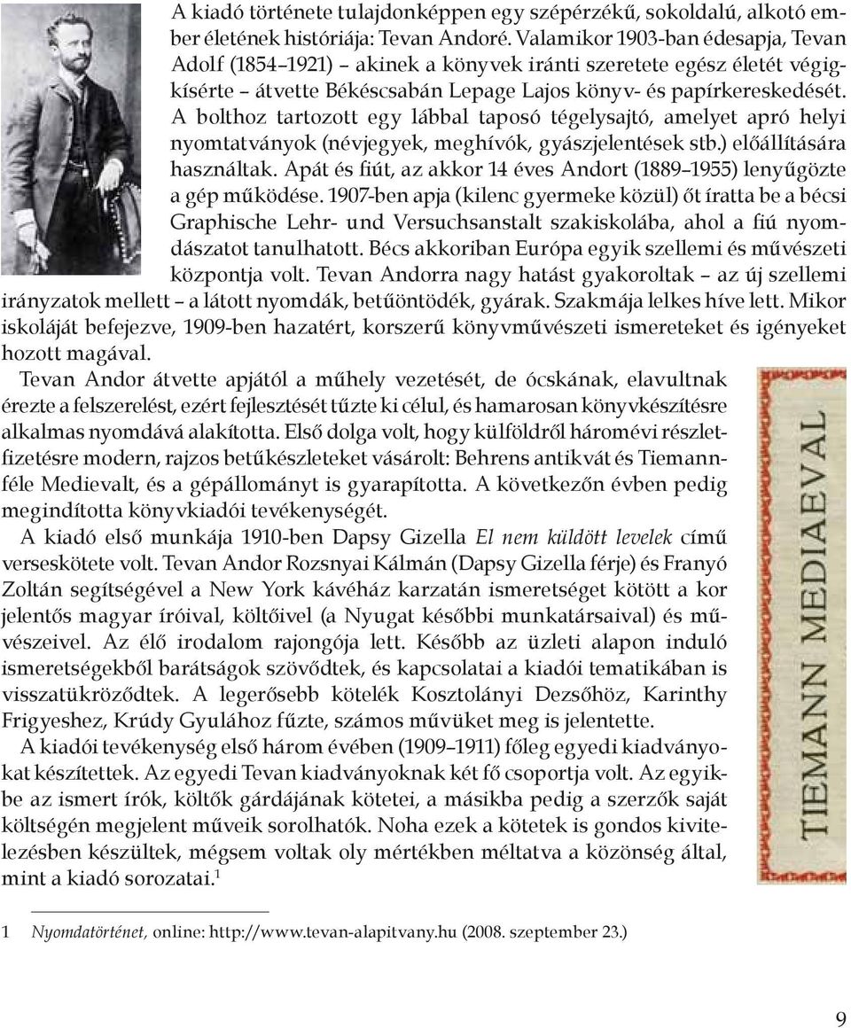 A bolthoz tartozott egy lábbal taposó tégelysajtó, amelyet apró helyi nyomtatványok (névjegyek, meghívók, gyászjelentések stb.) elő állítására használtak.