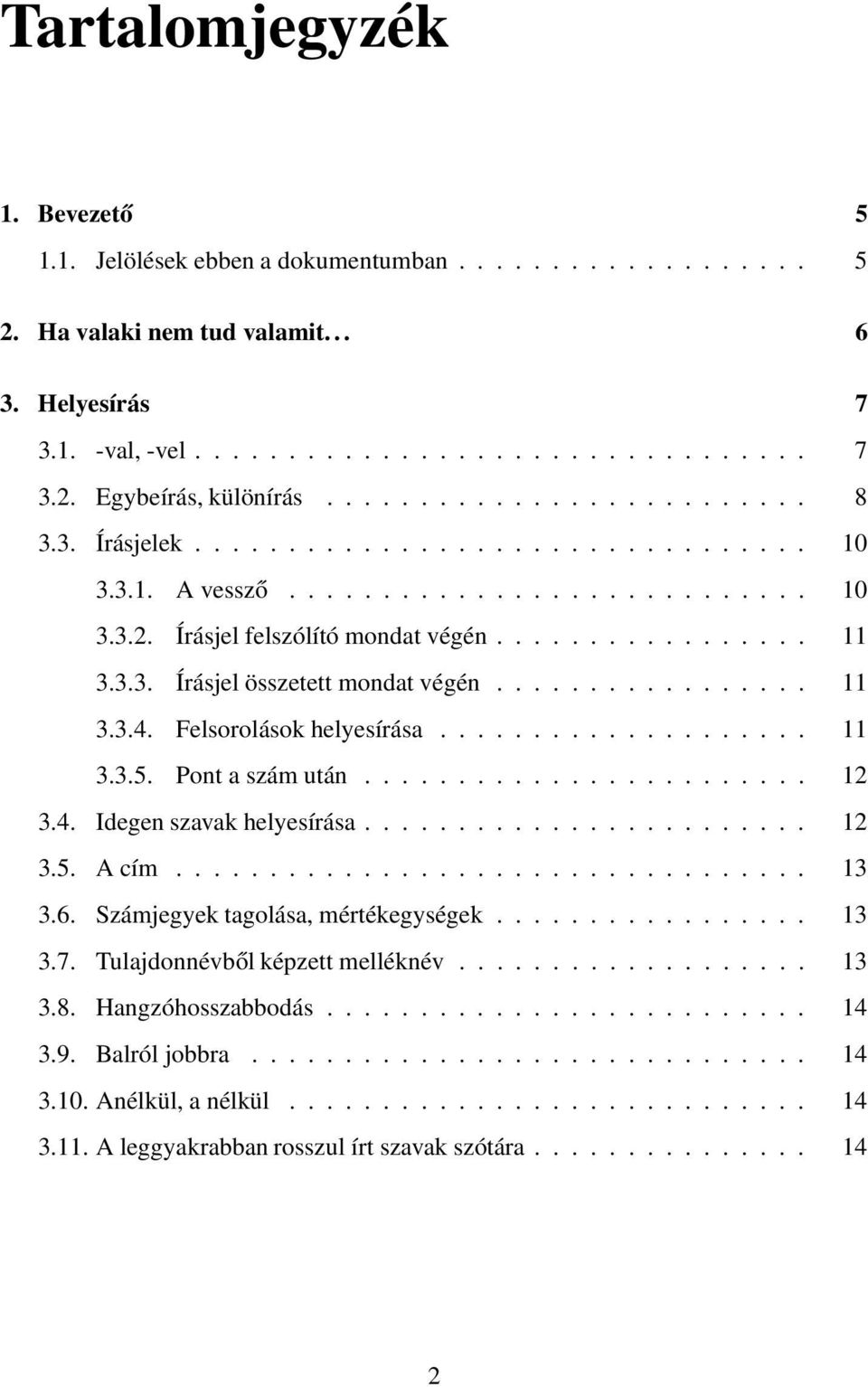 ................ 11 3.3.4. Felsorolások helyesírása.................... 11 3.3.5. Pont a szám után........................ 12 3.4. Idegen szavak helyesírása........................ 12 3.5. A cím.