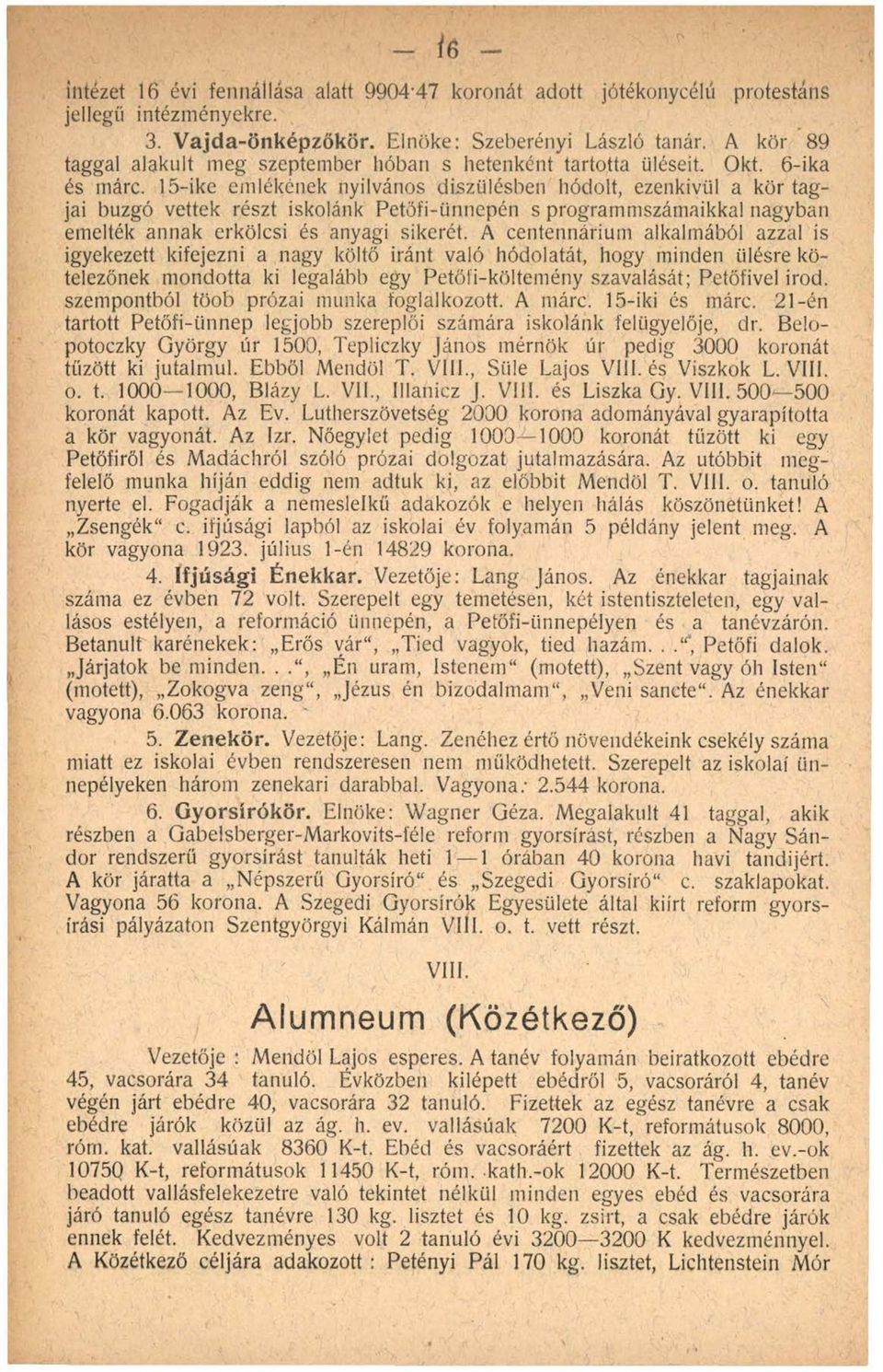 15-ike emlékének nyilvános diszülésben hódolt, ezenkívül a kör tagjai buzgó vettek részt iskolánk Petőfi-ünnepén s programmszámaikkal nagyban emelték annak erkölcsi és anyagi sikerét.