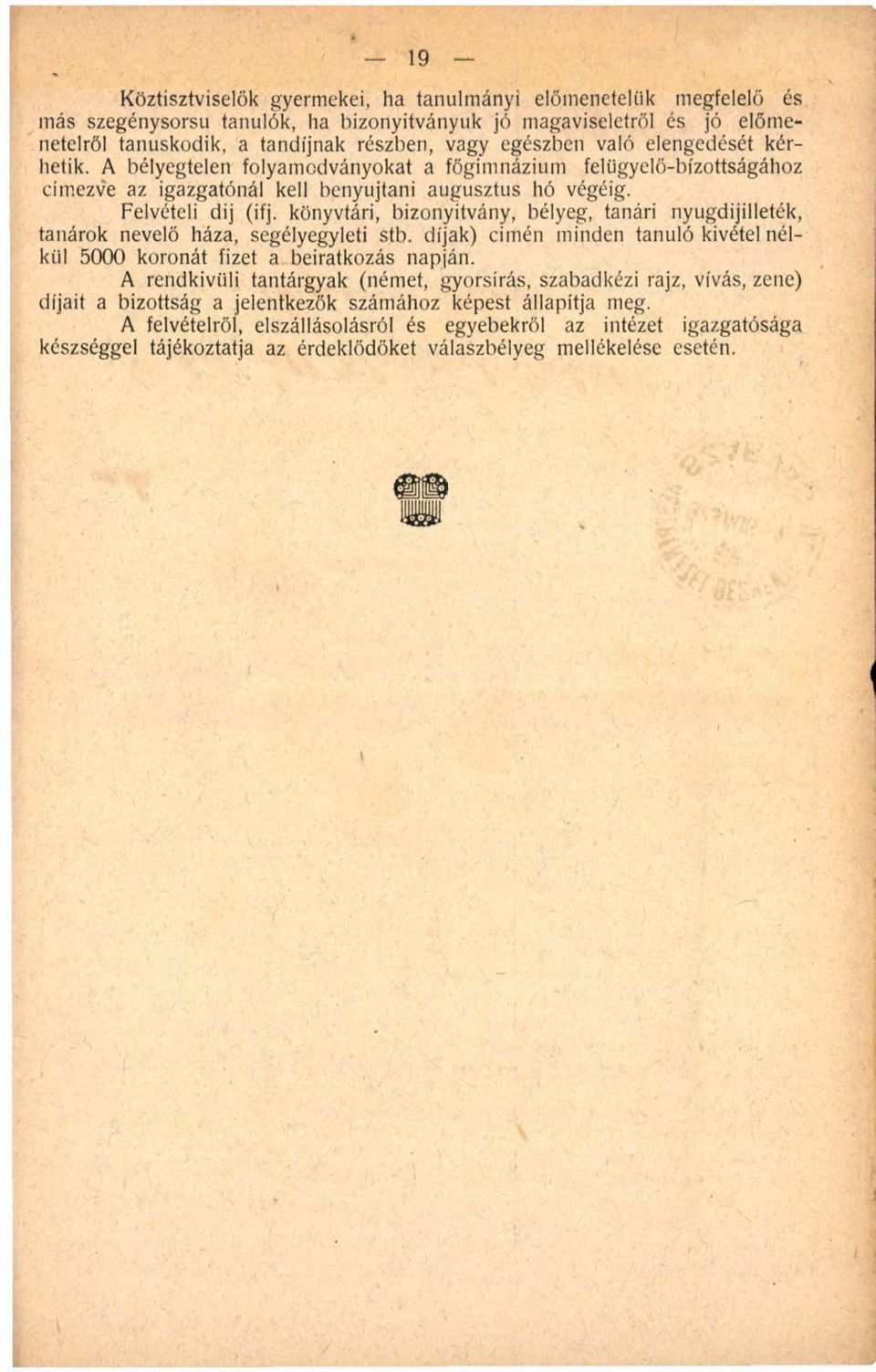 könyvtári, bizonyítvány, bélyeg, tanári nyugdijilleték, tanárok nevelő háza, segélyegyleti stb. díjak) címén minden tanuló kivétel nélkül 5000 koronát fizet a beiratkozás napján.