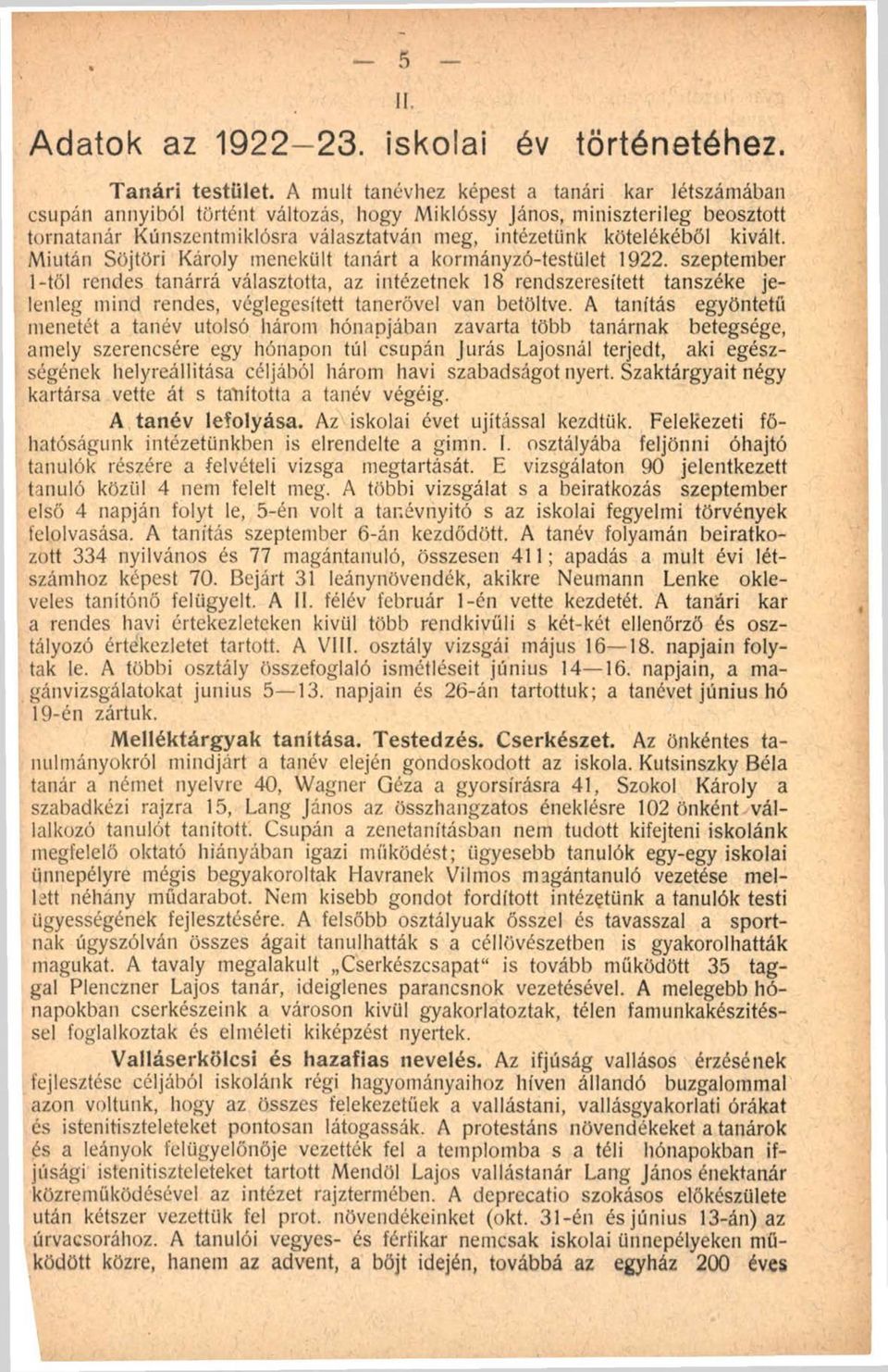 kivált. Miután Söjtöri Károly menekült tanárt a kormányzó-testület 1922.