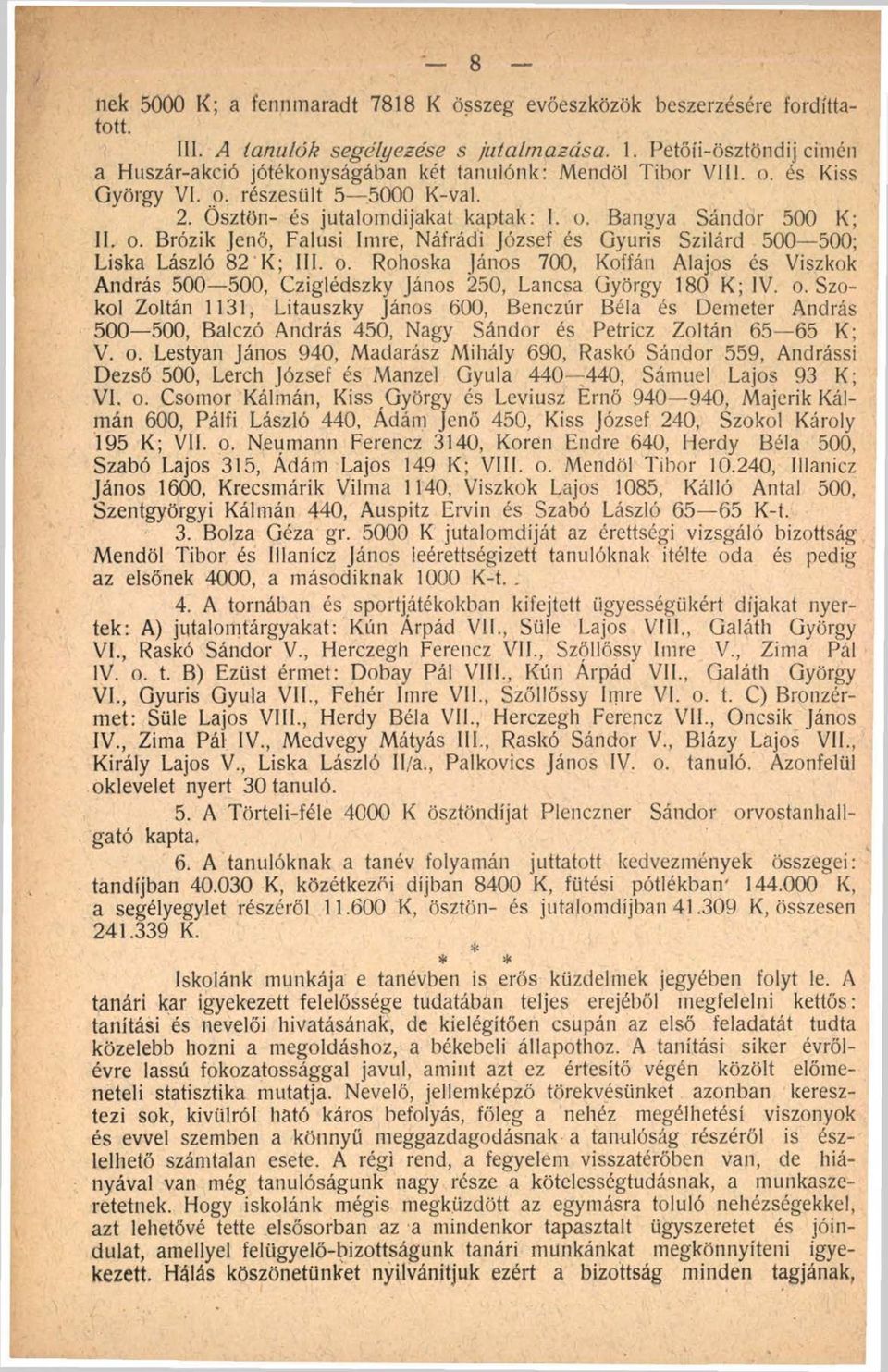 o. Brózik Jenő, Falusi Imre, Náfrádi József és Gyuris Szilárd 500 500; Liska László 82 K; III. o.