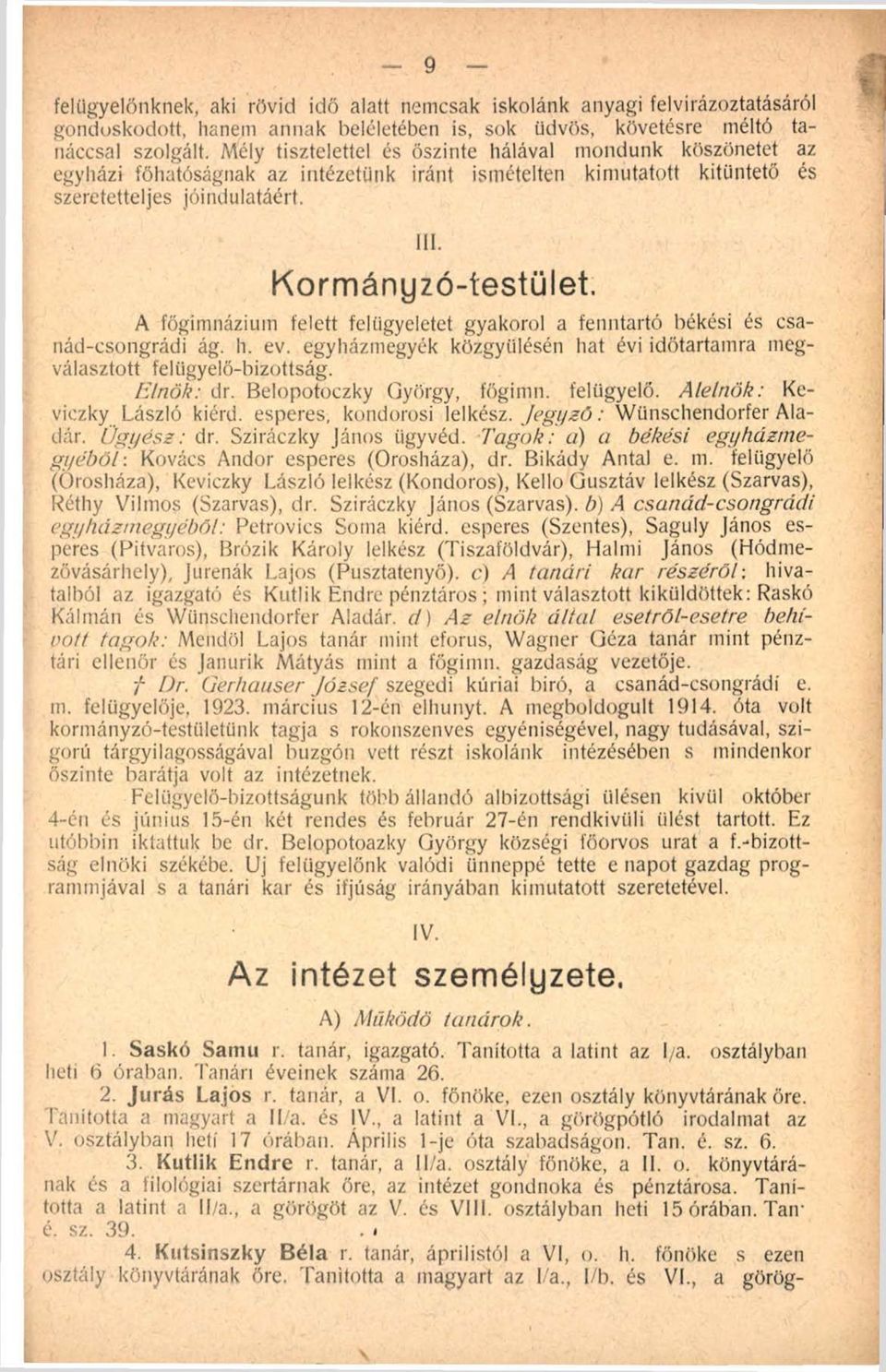 Tanította a latint az l/a. osztályban heti 6 óraban. Tanári éveinek száma 26. 2. Jurás Lajos r. tanár, a VI. o. főnöke, ezen osztály könyvtárának őre. Tanította a magyart a 11/a. és IV.