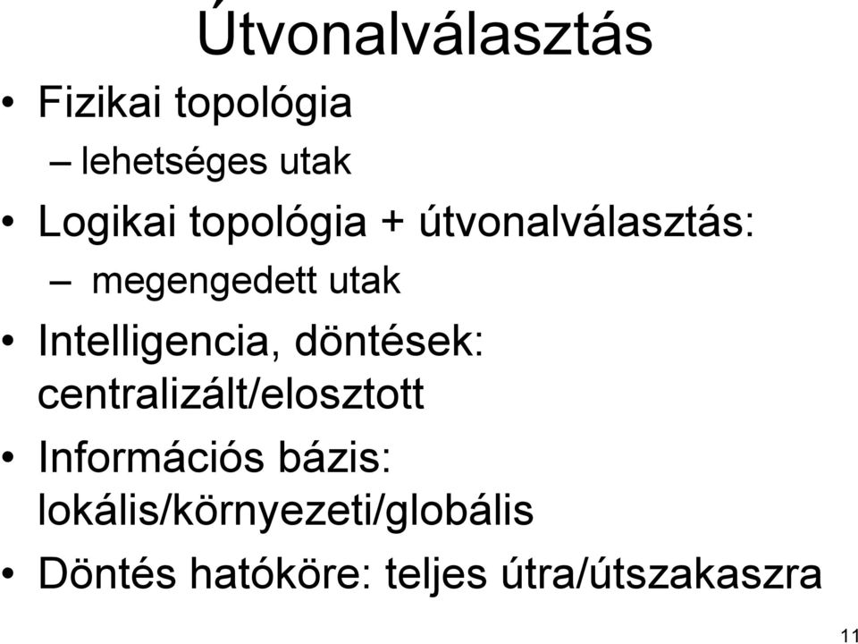 Intelligencia, döntések: centralizált/elosztott Információs