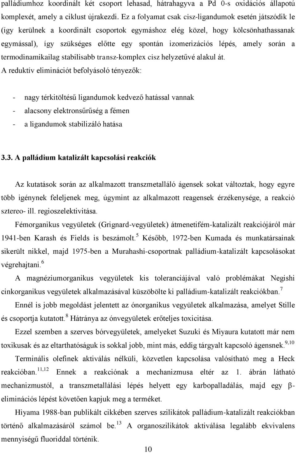 lépés, amely során a termodinamikailag stabilisabb transz-komplex cisz helyzetűvé alakul át.