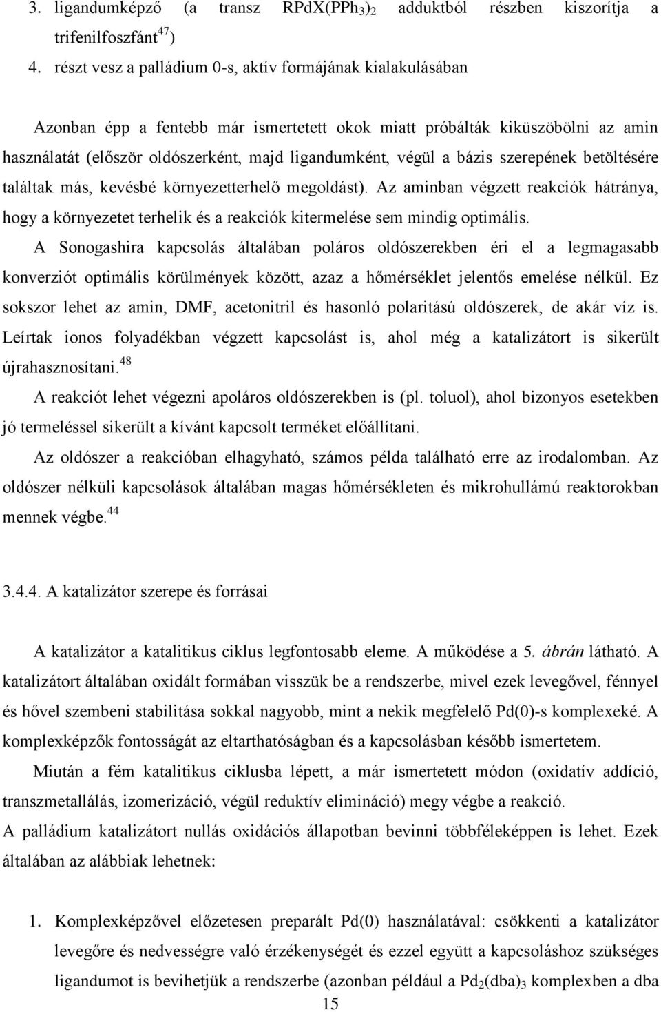 a bázis szerepének betöltésére találtak más, kevésbé környezetterhelő megoldást). Az aminban végzett reakciók hátránya, hogy a környezetet terhelik és a reakciók kitermelése sem mindig optimális.