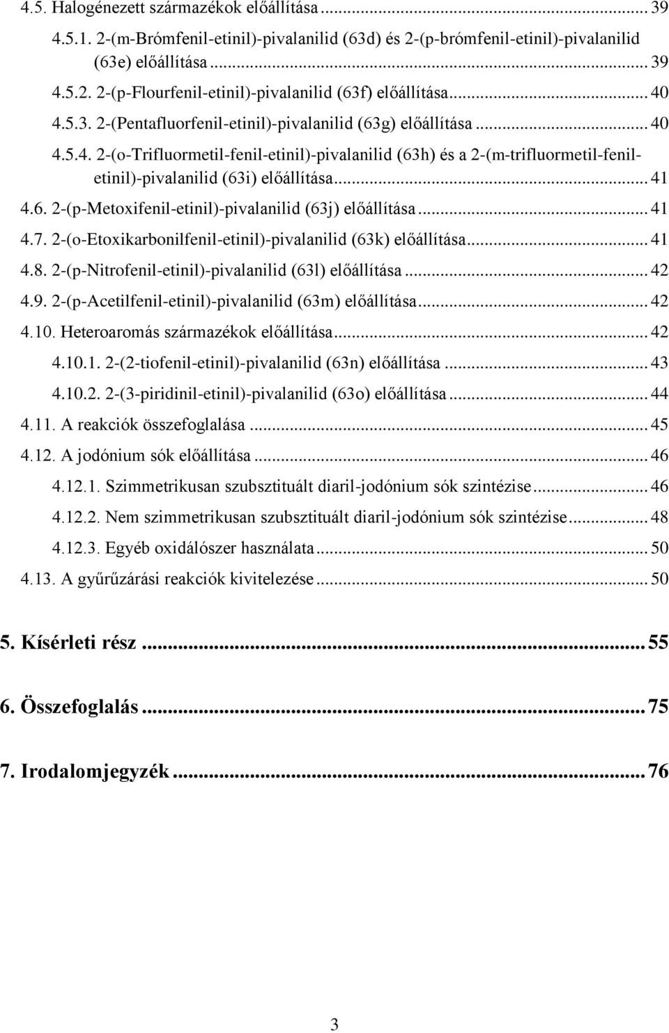 .. 41 4.6. 2-(p-Metoxifenil-etinil)-pivalanilid (63j) előállítása... 41 4.7. 2-(o-Etoxikarbonilfenil-etinil)-pivalanilid (63k) előállítása... 41 4.8.