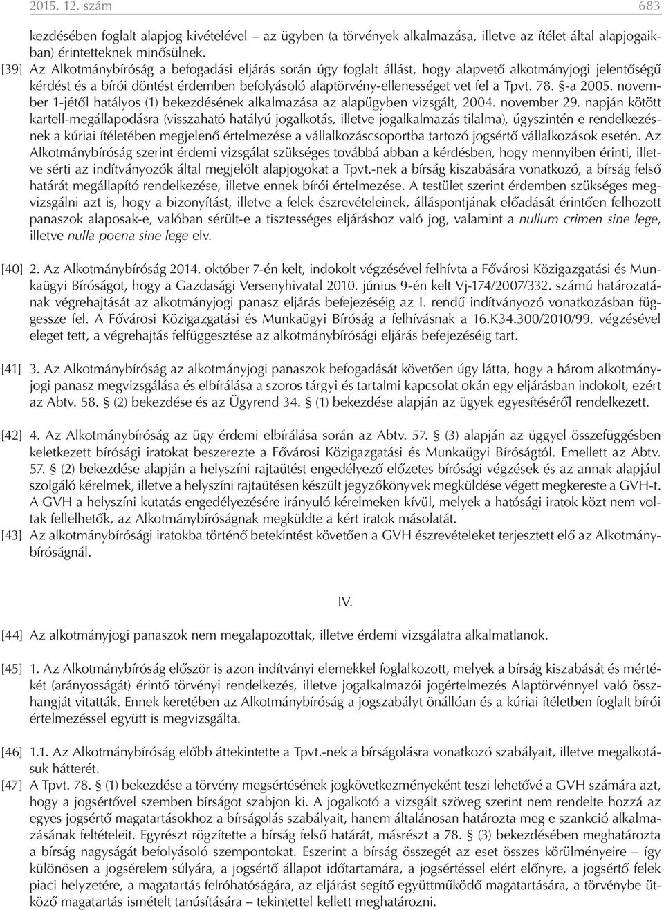 78. -a 2005. november 1-jétől hatályos (1) bekezdésének alkalmazása az alapügyben vizsgált, 2004. november 29.