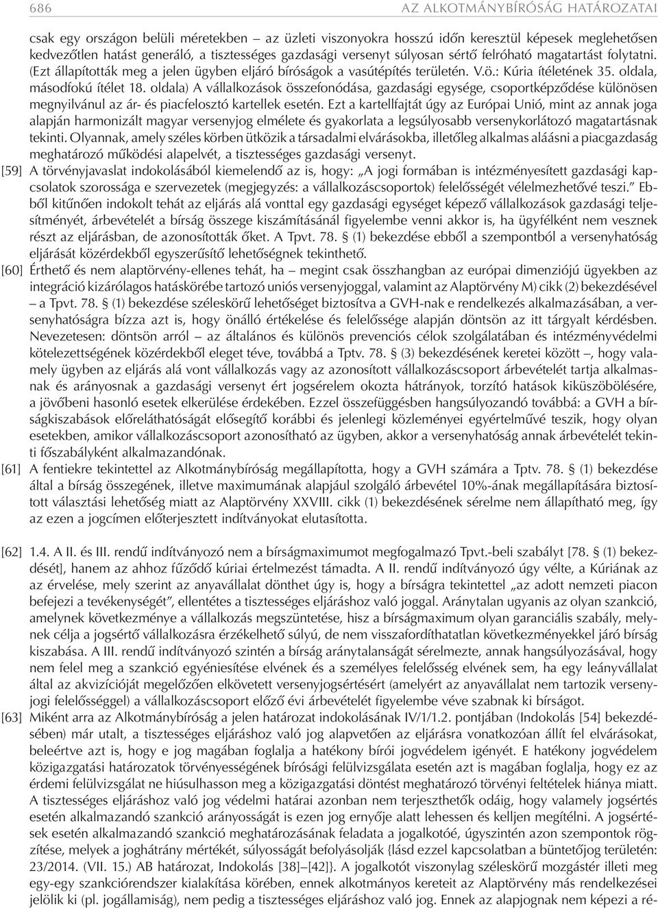 oldala) A vállalkozások összefonódása, gazdasági egysége, csoportképződése különösen megnyilvánul az ár- és piacfelosztó kartellek esetén.