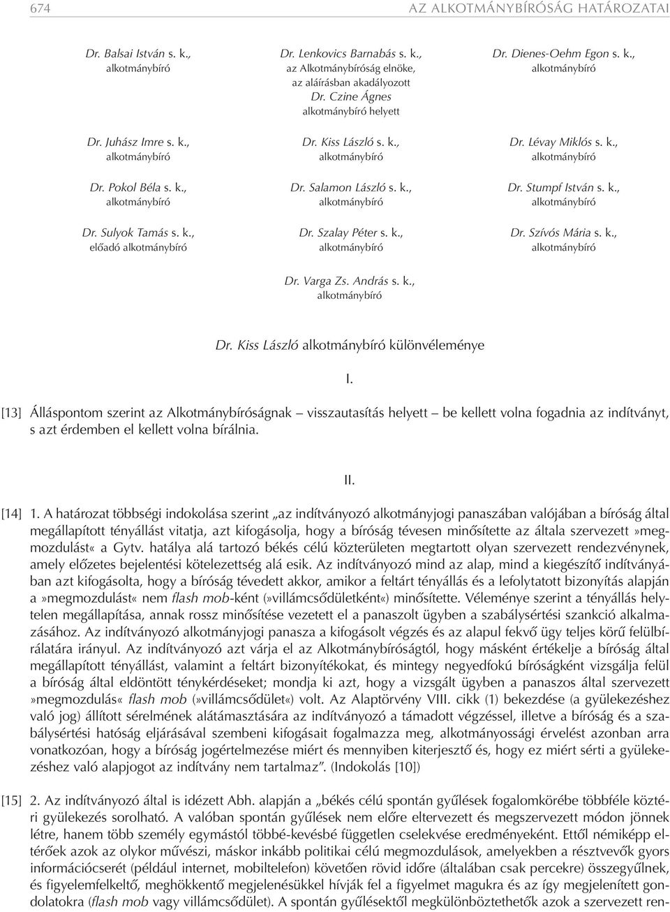 k., alkotmánybíró alkotmánybíró alkotmánybíró Dr. Sulyok Tamás s. k., Dr. Szalay Péter s. k., Dr. Szívós Mária s. k., előadó alkotmánybíró alkotmánybíró alkotmánybíró Dr. Varga Zs. András s. k., alkotmánybíró Dr.