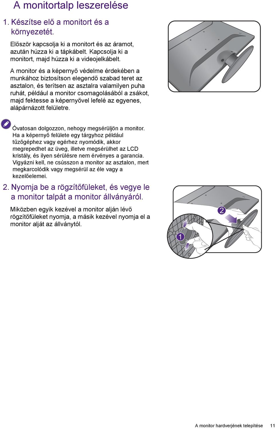 A monitor és a képernyő védelme érdekében a munkához biztosítson elegendő szabad teret az asztalon, és terítsen az asztalra valamilyen puha ruhát, például a monitor csomagolásából a zsákot, majd