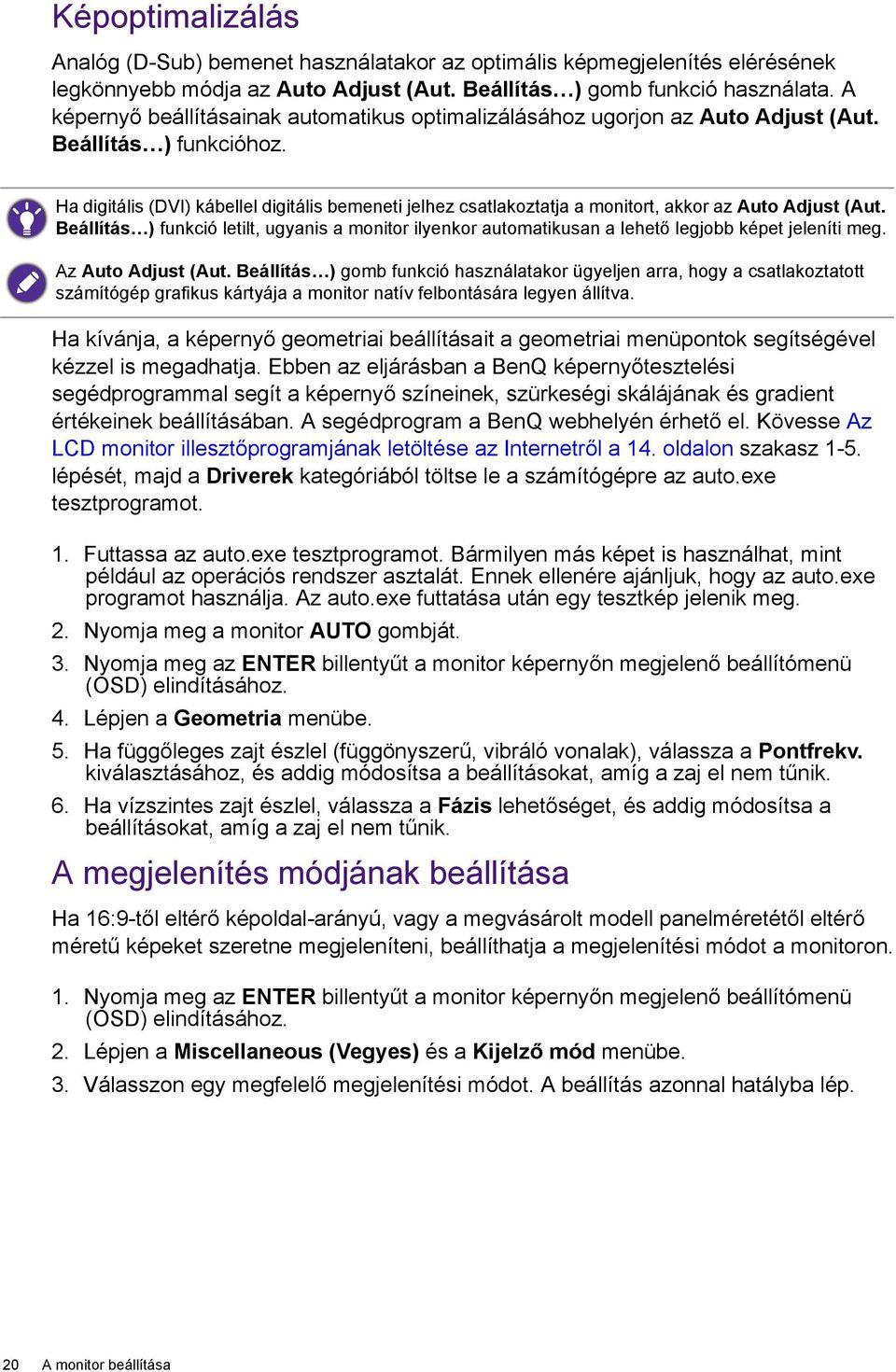 Ha digitális (DVI) kábellel digitális bemeneti jelhez csatlakoztatja a monitort, akkor az Auto Adjust (Aut.