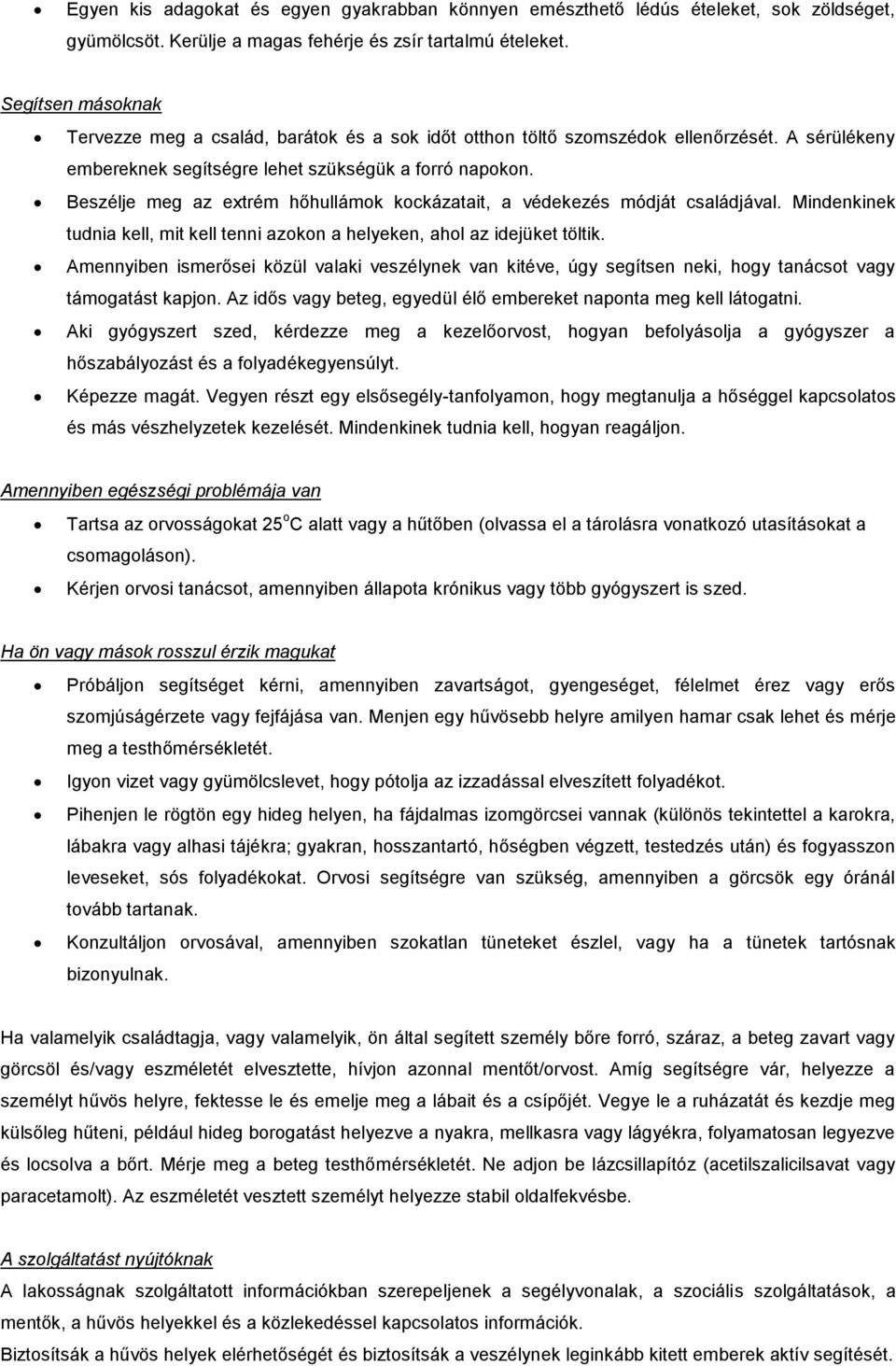 Beszélje meg az extrém hőhullámok kockázatait, a védekezés módját családjával. Mindenkinek tudnia kell, mit kell tenni azokon a helyeken, ahol az idejüket töltik.