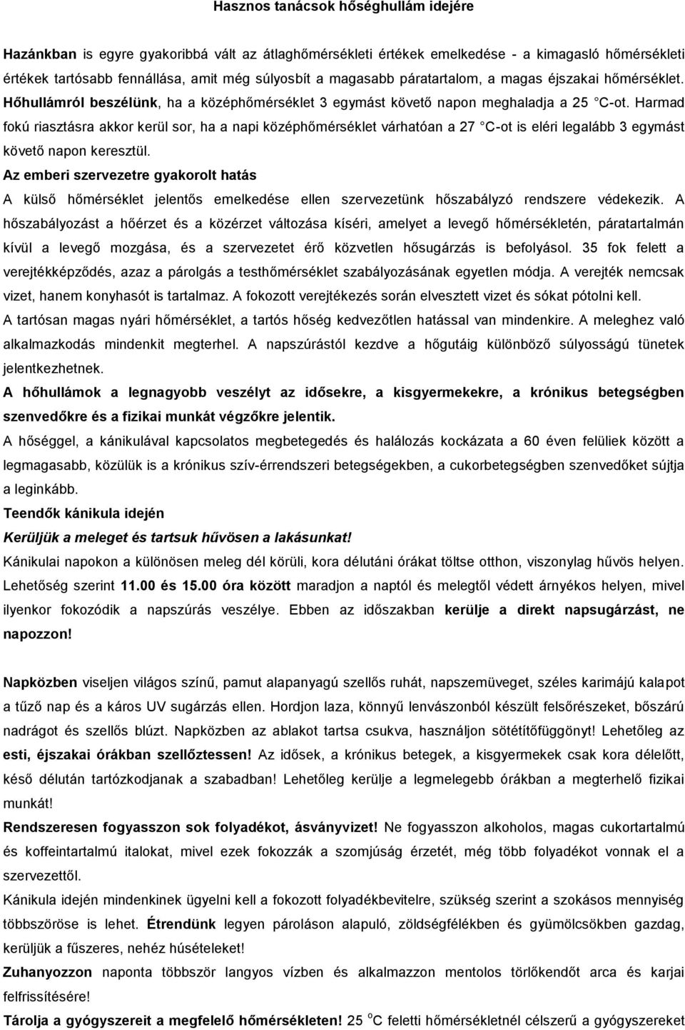 Harmad fokú riasztásra akkor kerül sor, ha a napi középhőmérséklet várhatóan a 27 C-ot is eléri legalább 3 egymást követő napon keresztül.