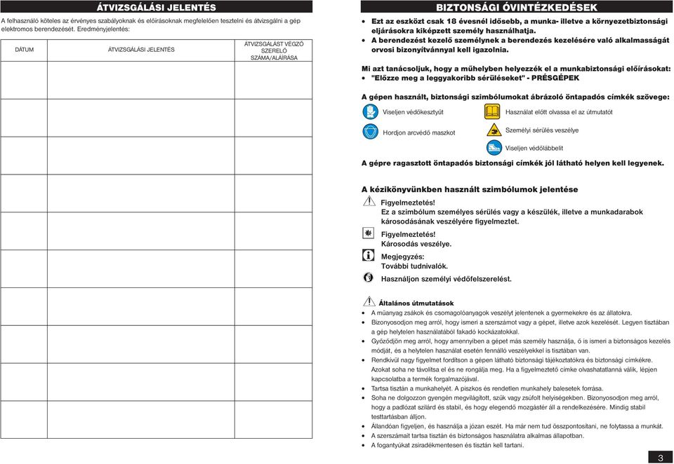 ?? Ezt az eszközt csak 18 évesnél idősebb, a munka- illetve a környezetbiztonsági eljárásokra kiképzett személy használhatja.