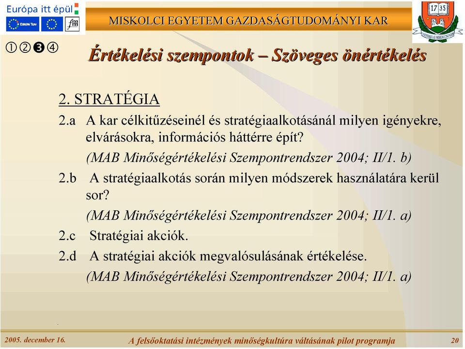 (MAB Minőségértékelési Szempontrendszer 2004; II/1. b) 2.b A stratégiaalkotás során milyen módszerek használatára kerül sor?