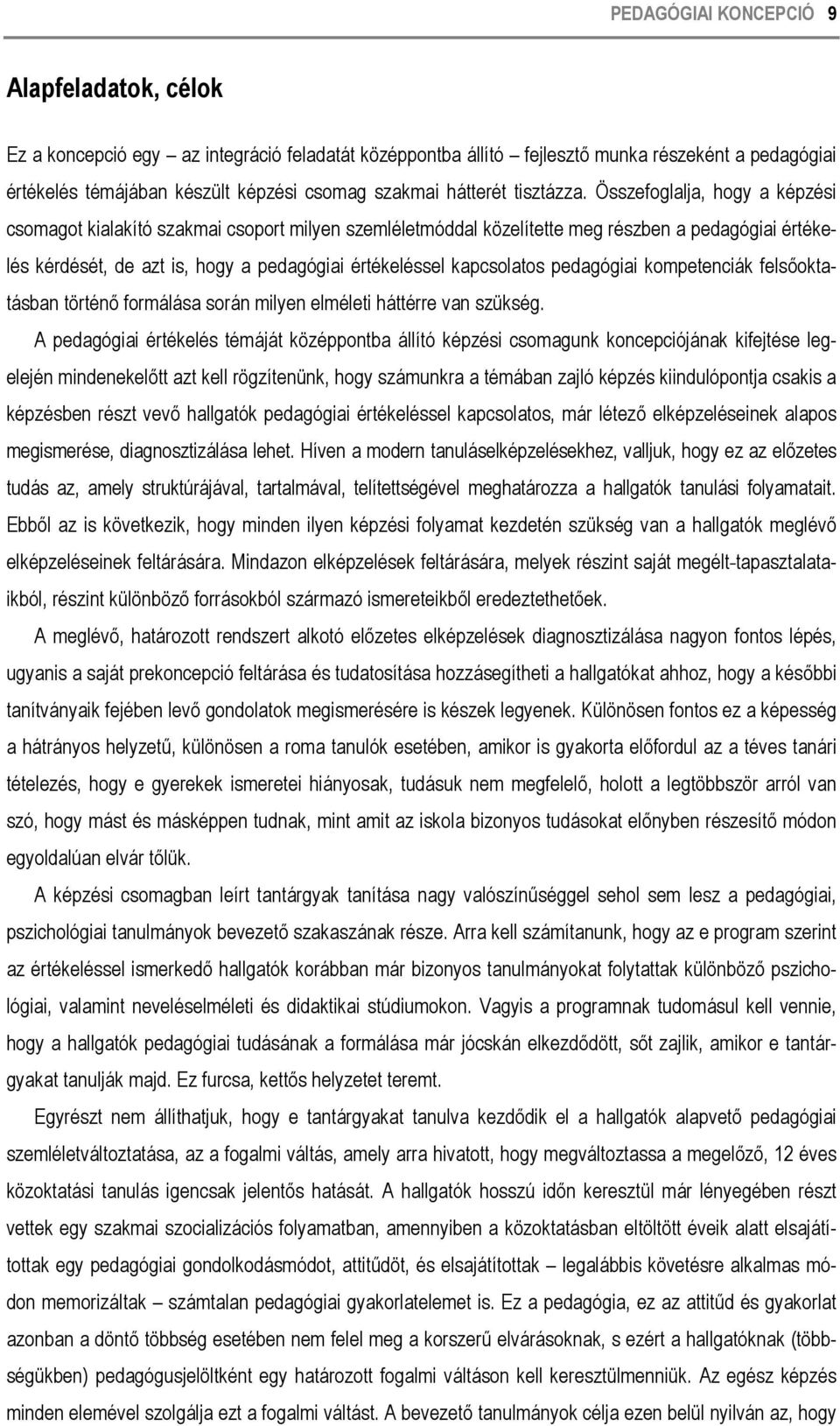 Összefoglalja, hogy a képzési csomagot kialakító szakmai csoport milyen szemléletmóddal közelítette meg részben a pedagógiai értékelés kérdését, de azt is, hogy a pedagógiai értékeléssel kapcsolatos