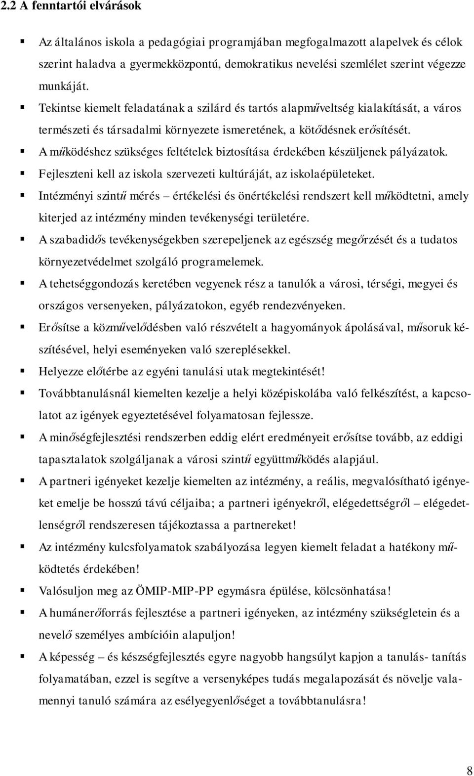 A működéshez szükséges feltételek biztosítása érdekében készüljenek pályázatok. Fejleszteni kell az iskola szervezeti kultúráját, az iskolaépületeket.