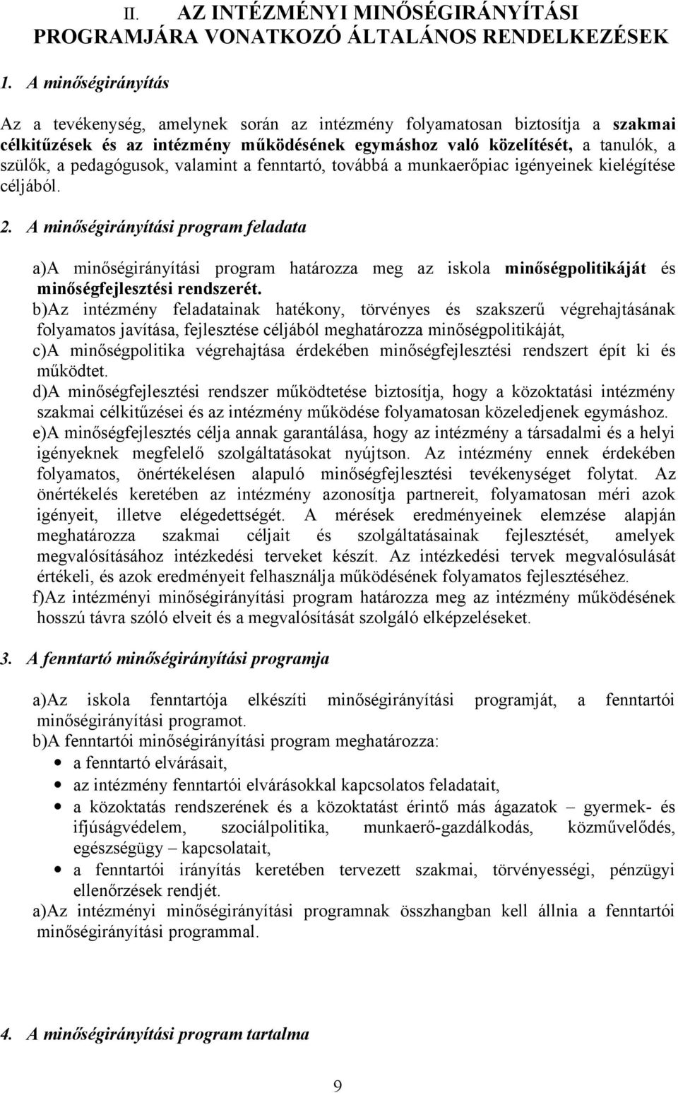 pedagógusok, valamint a fenntartó, továbbá a munkaerőpiac igényeinek kielégítése céljából. 2.