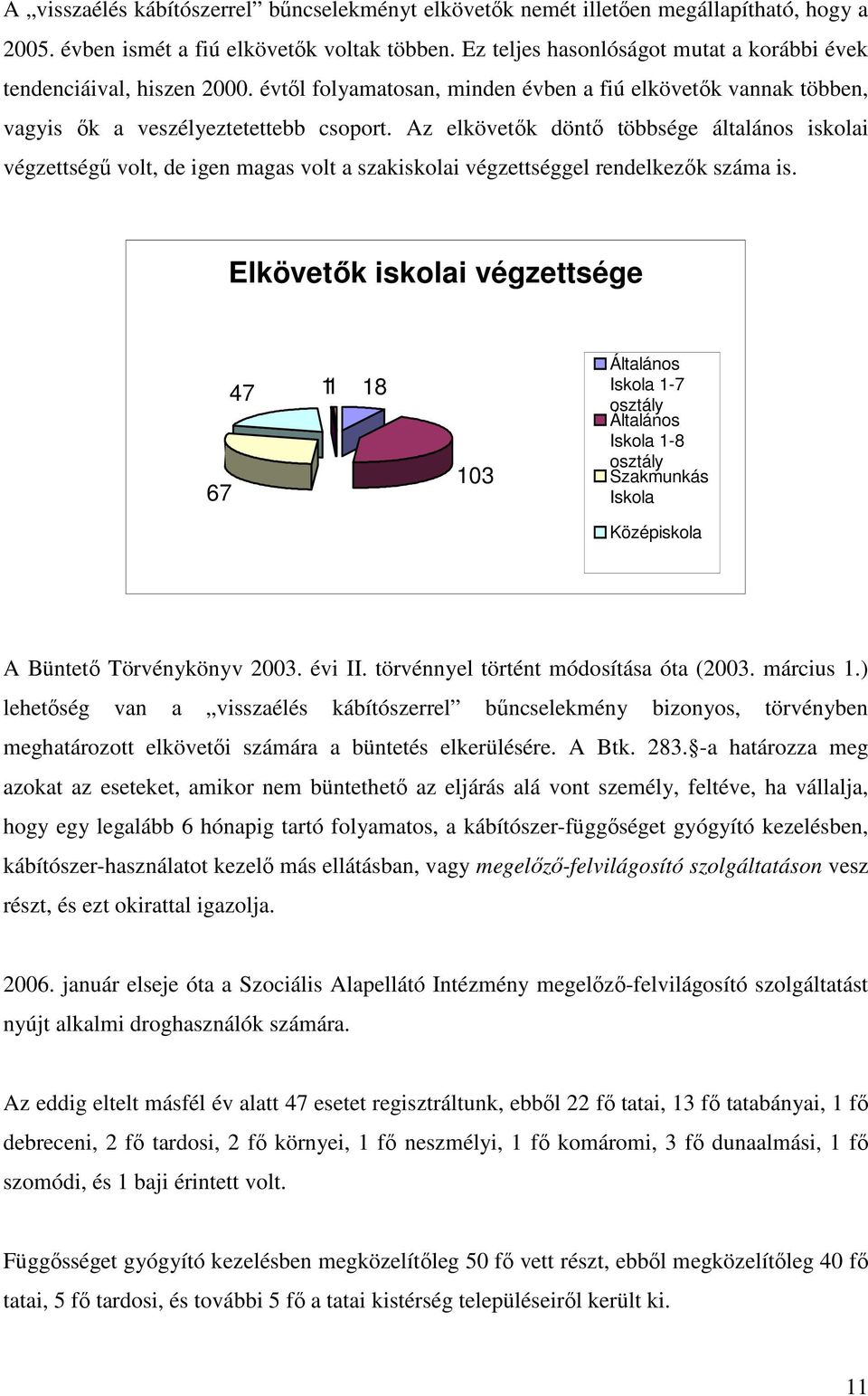 Az elkövetők döntő többsége általános iskolai végzettségű volt, de igen magas volt a szakiskolai végzettséggel rendelkezők száma is.