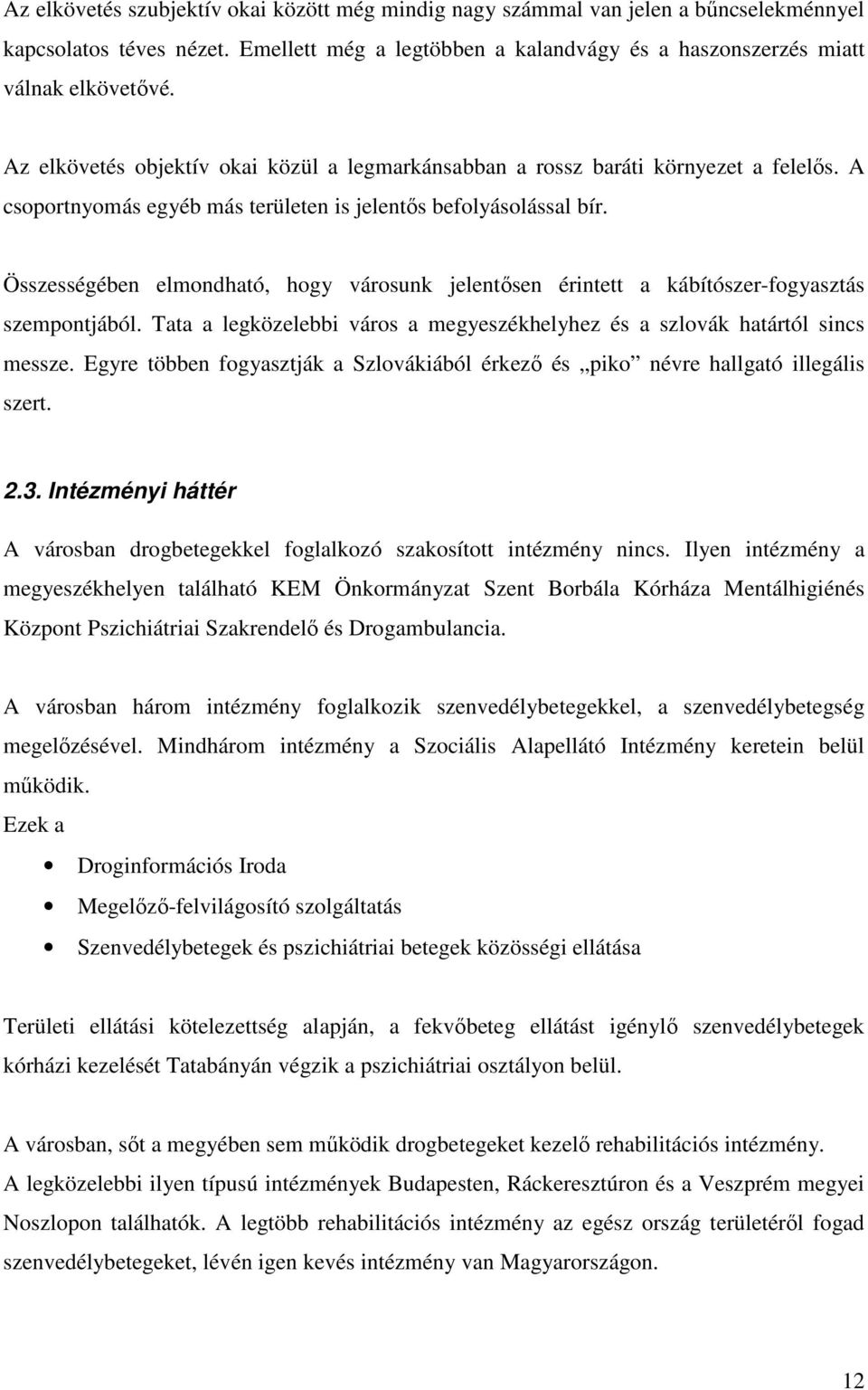 Összességében elmondható, hogy városunk jelentősen érintett a kábítószer-fogyasztás szempontjából. Tata a legközelebbi város a megyeszékhelyhez és a szlovák határtól sincs messze.