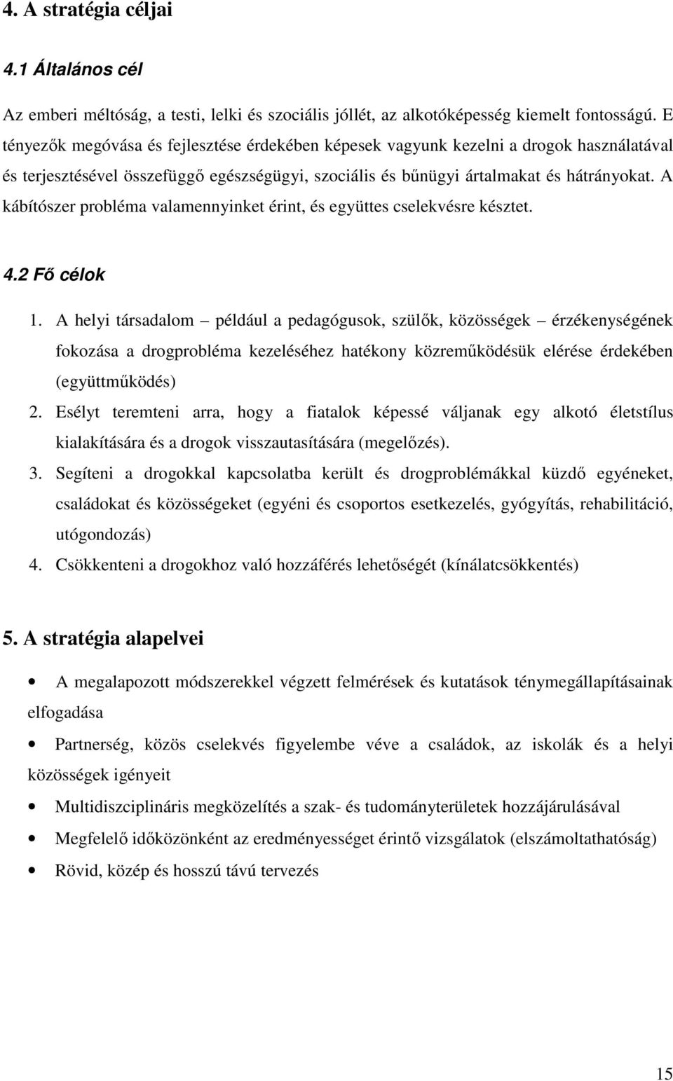 A kábítószer probléma valamennyinket érint, és együttes cselekvésre késztet. 4.2 Fő célok 1.