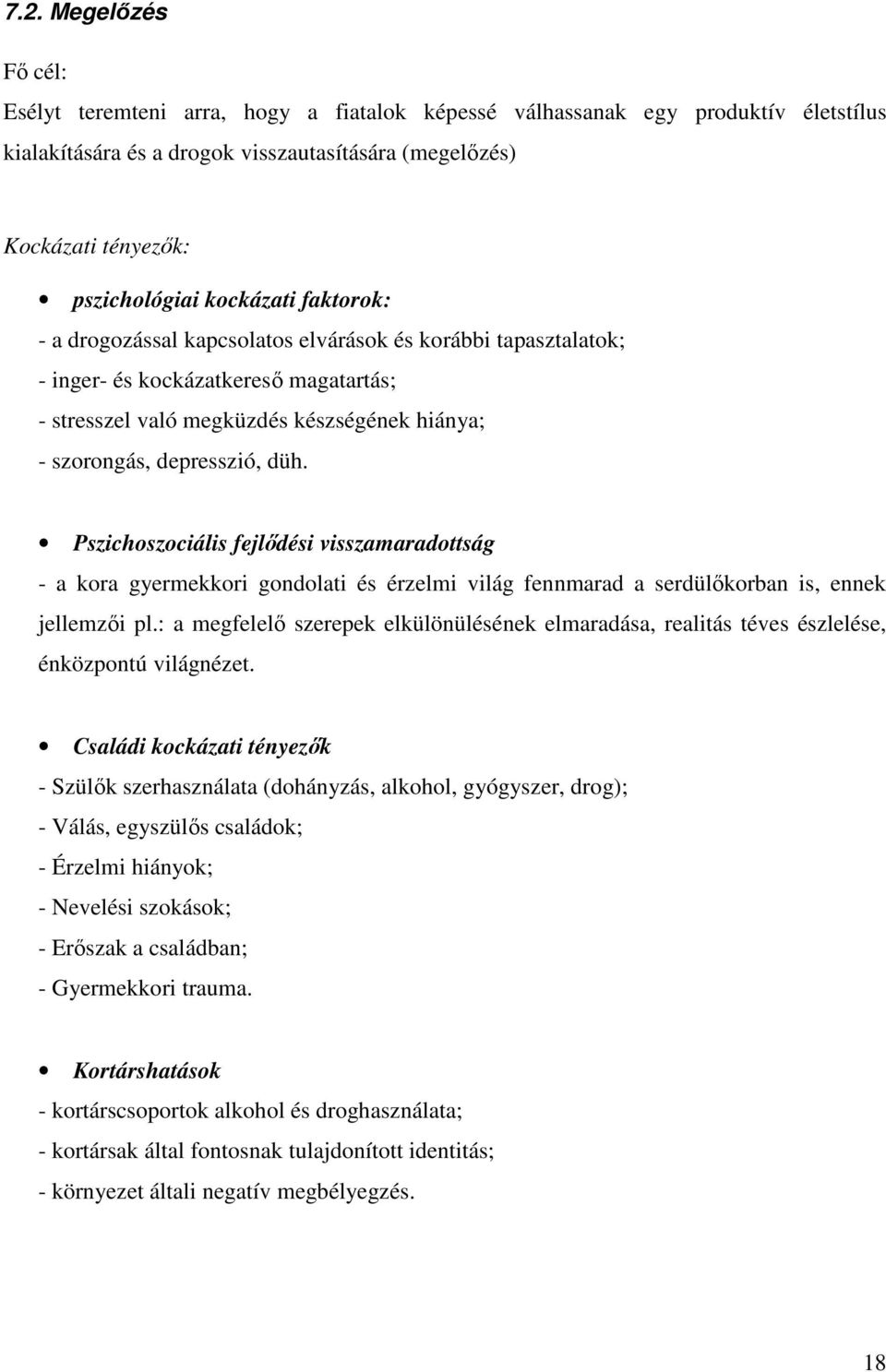 Pszichoszociális fejlődési visszamaradottság - a kora gyermekkori gondolati és érzelmi világ fennmarad a serdülőkorban is, ennek jellemzői pl.