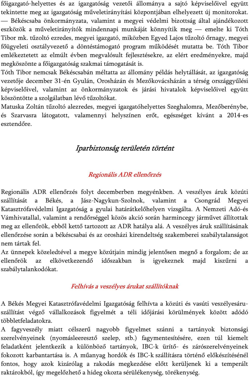 tűzoltó ezredes, megyei igazgató, miközben Egyed Lajos tűzoltó őrnagy, megyei főügyeleti osztályvezető a döntéstámogató program működését mutatta be.