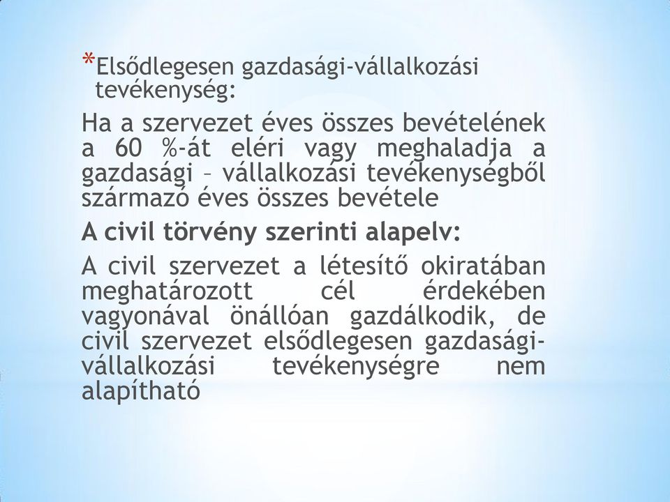 törvény szerinti alapelv: A civil szervezet a létesítő okiratában meghatározott cél érdekében