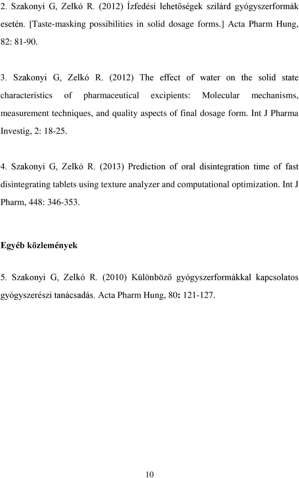 (2012) The effect of water on the solid state characteristics of pharmaceutical excipients: Molecular mechanisms, measurement techniques, and quality aspects of final dosage form.