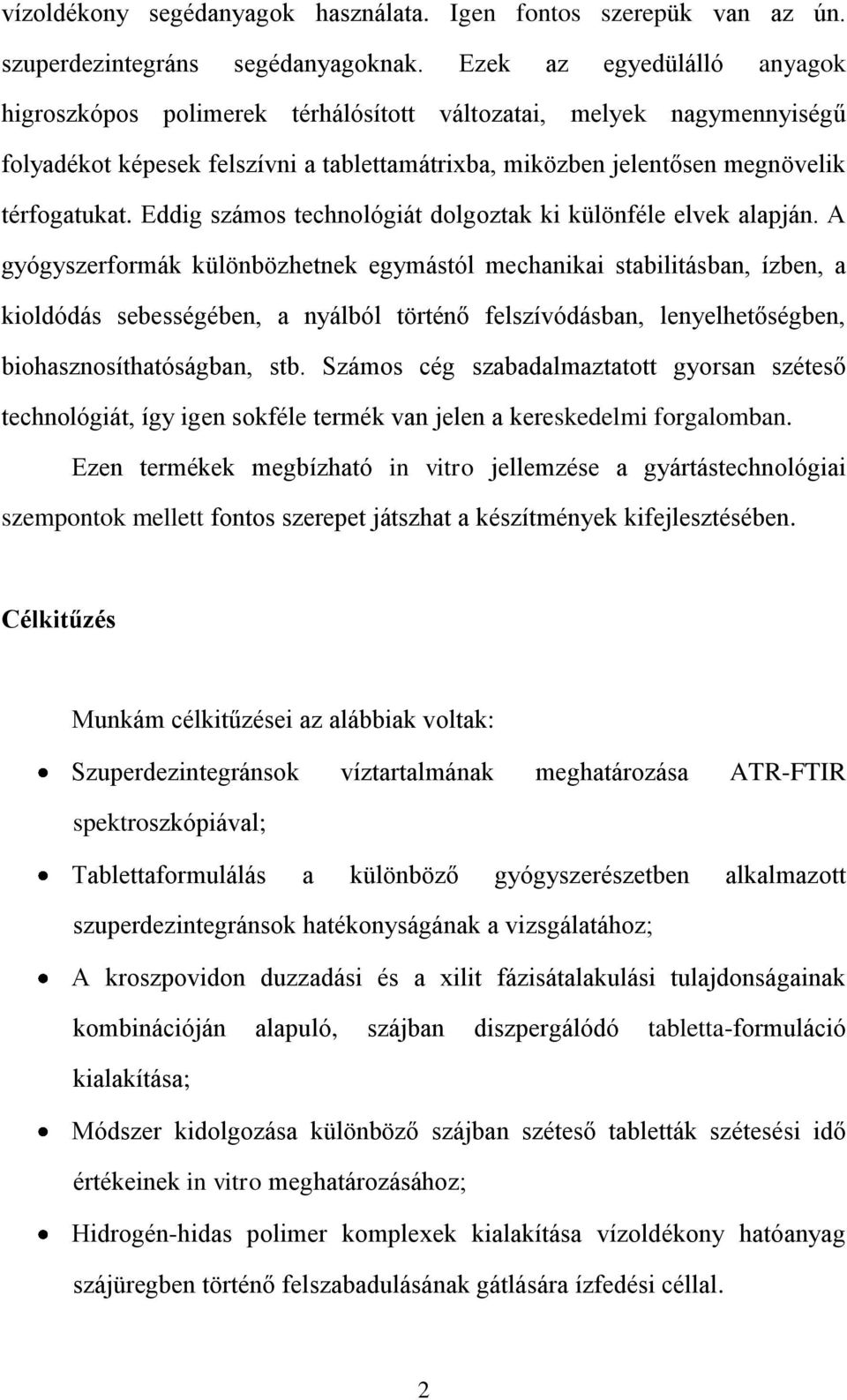 Eddig számos technológiát dolgoztak ki különféle elvek alapján.