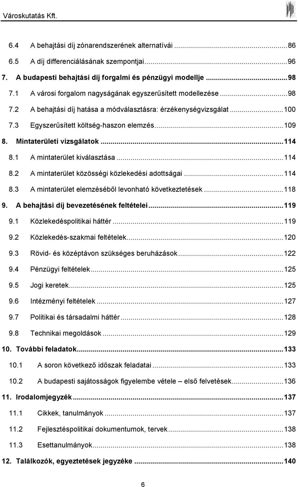 Mintaterületi vizsgálatok...114 8.1 A mintaterület kiválasztása...114 8.2 A mintaterület közösségi közlekedési adottságai...114 8.3 A mintaterület elemzéséből levonható következtetések...118 9.