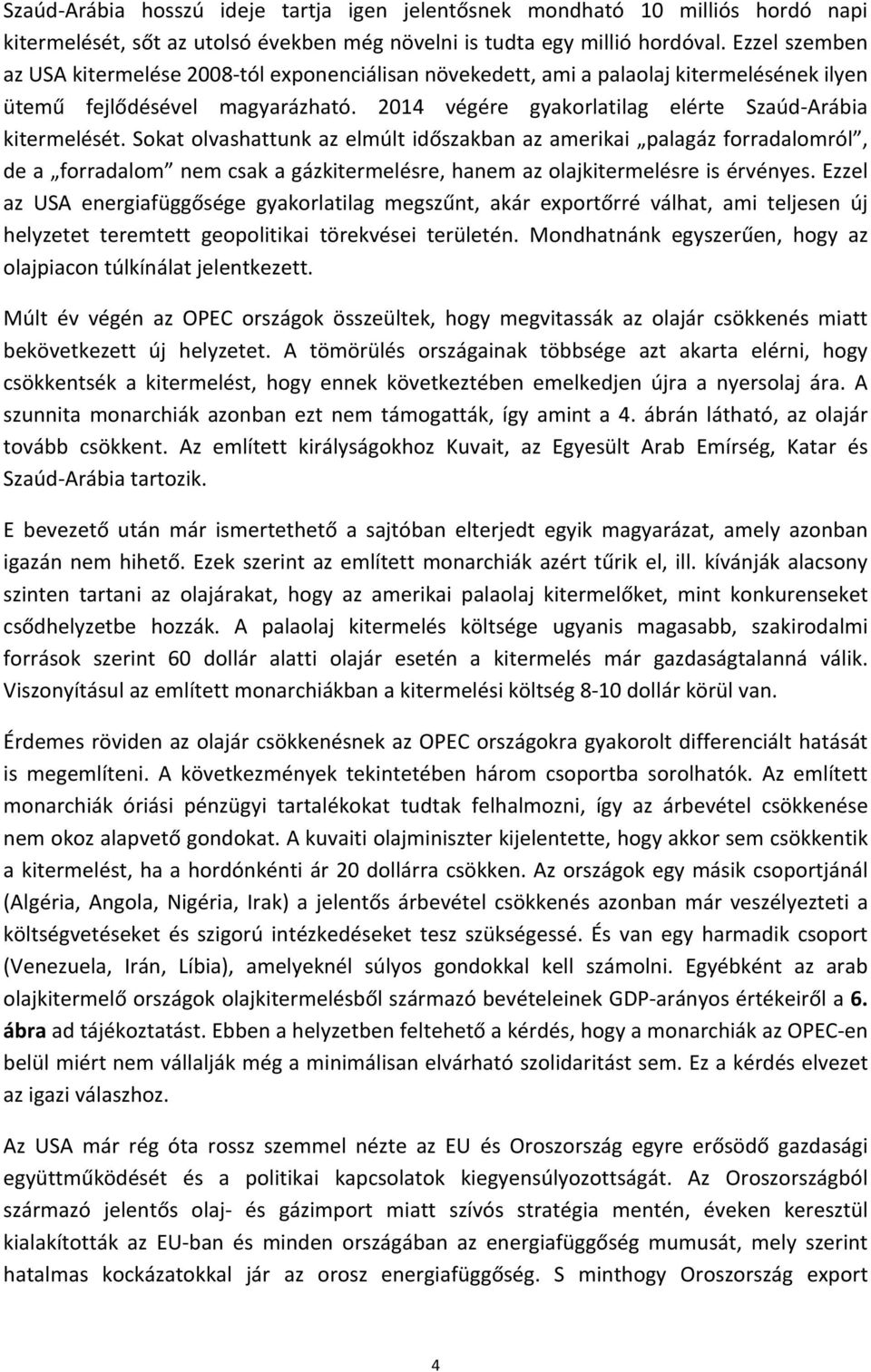 Sokat olvashattunk az elmúlt időszakban az amerikai palagáz forradalomról, de a forradalom nem csak a gázkitermelésre, hanem az olajkitermelésre is érvényes.