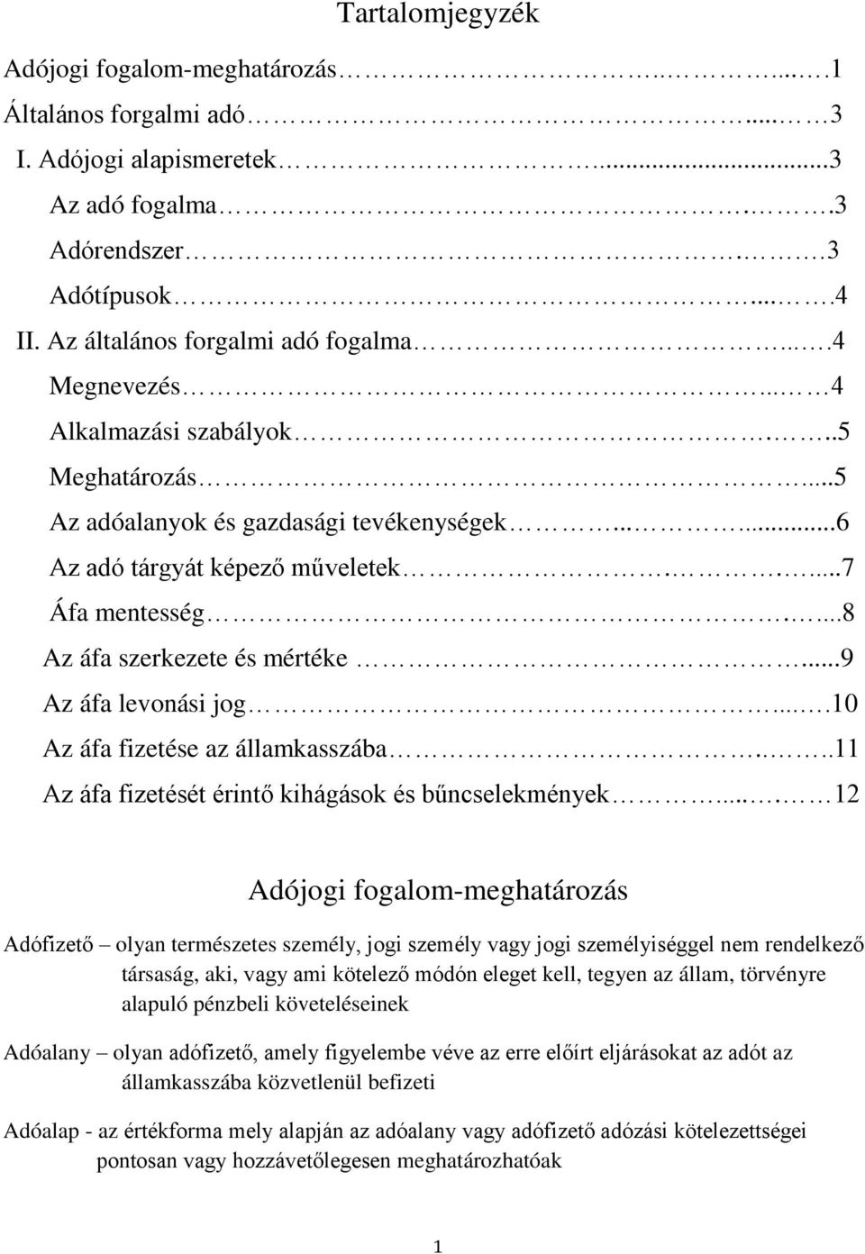 ..9 Az áfa levonási jog....10 Az áfa fizetése az államkasszába....11 Az áfa fizetését érintő kihágások és bűncselekmények.