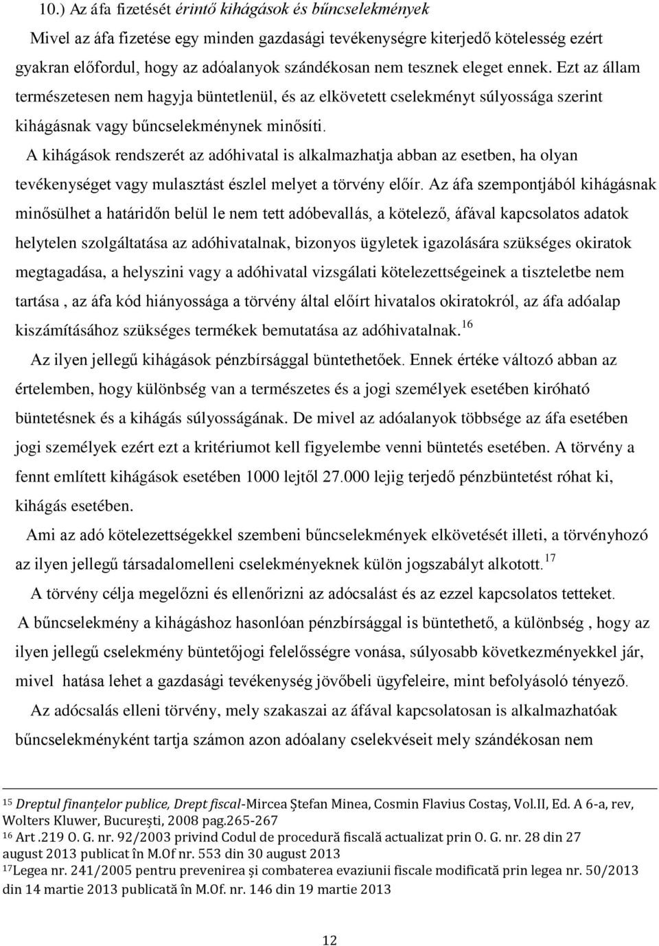 A kihágások rendszerét az adóhivatal is alkalmazhatja abban az esetben, ha olyan tevékenységet vagy mulasztást észlel melyet a törvény előír.