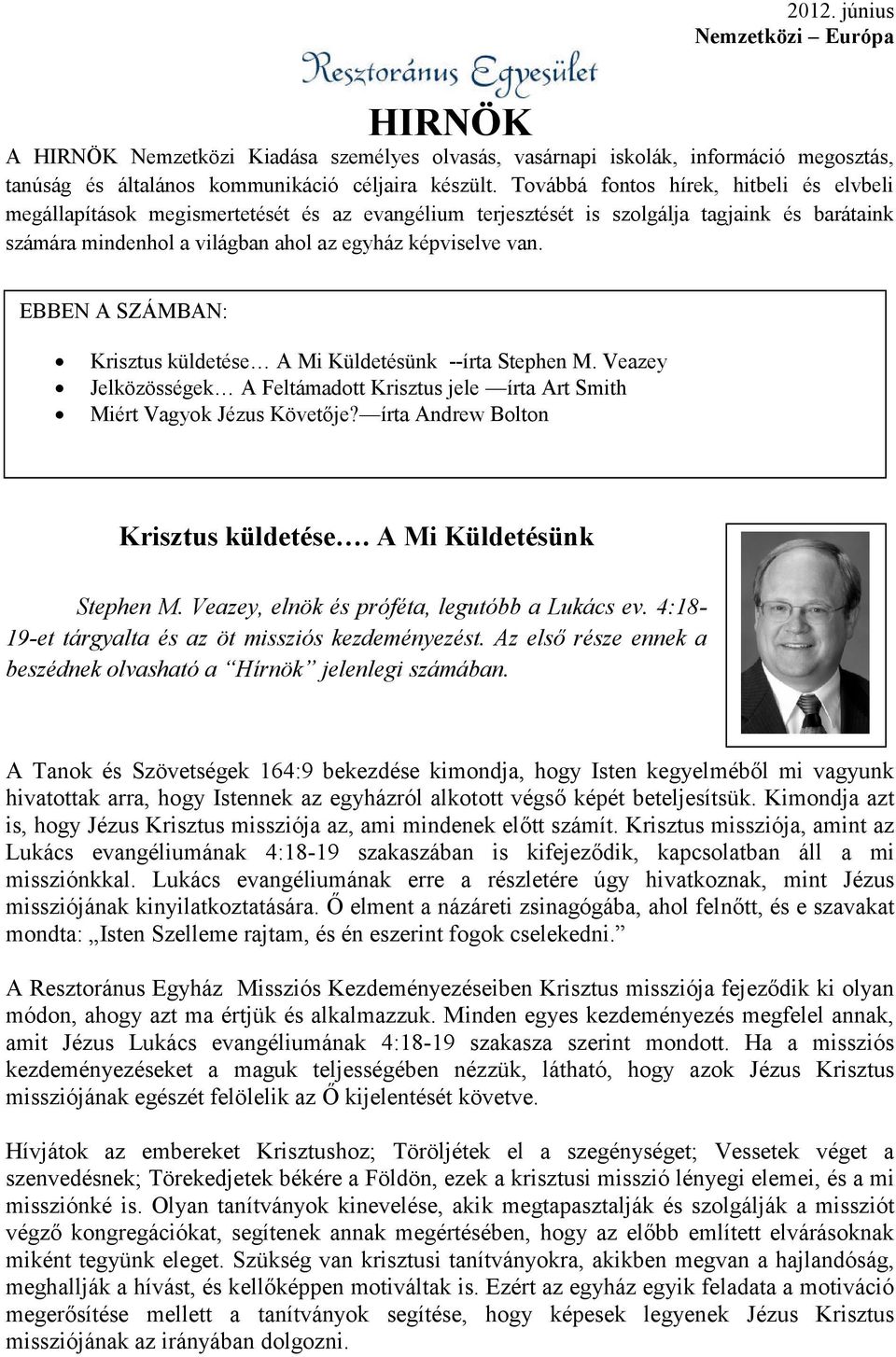 EBBEN A SZÁMBAN: Krisztus küldetése A Mi Küldetésünk --írta Stephen M. Veazey Jelközösségek A Feltámadott Krisztus jele írta Art Smith Miért Vagyok Jézus Követője?