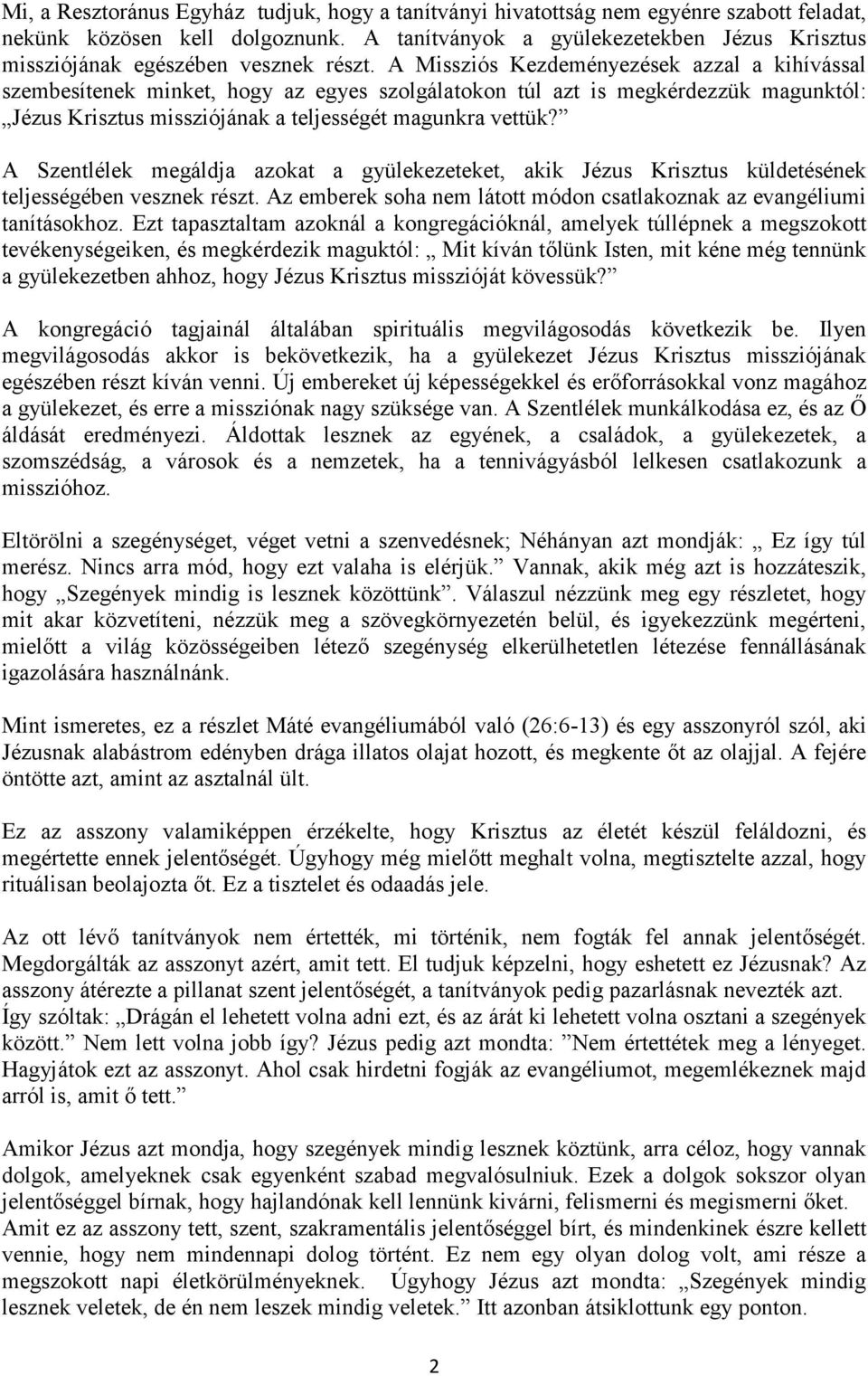 A Missziós Kezdeményezések azzal a kihívással szembesítenek minket, hogy az egyes szolgálatokon túl azt is megkérdezzük magunktól: Jézus Krisztus missziójának a teljességét magunkra vettük?