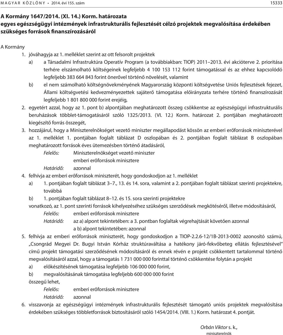 melléklet szerint az ott felsorolt projektek a) a Társadalmi Infrastruktúra Operatív Program (a továbbiakban: TIOP) 2011 2013. évi akcióterve 2.