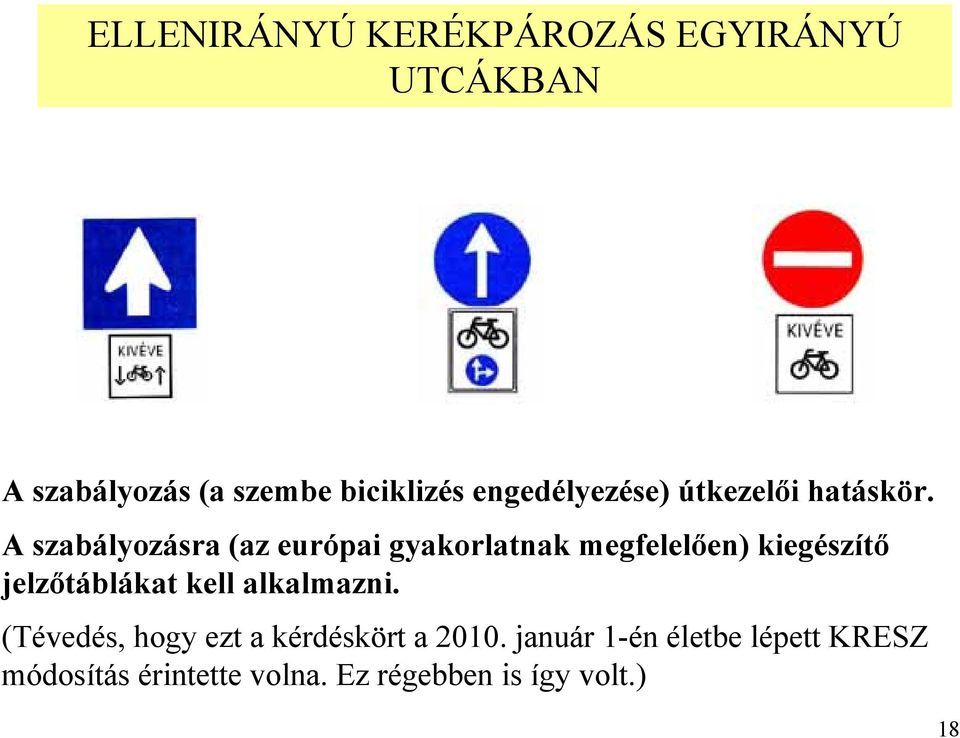 A szabályozásra (az európai gyakorlatnak megfelelően) kiegészítő jelzőtáblákat kell