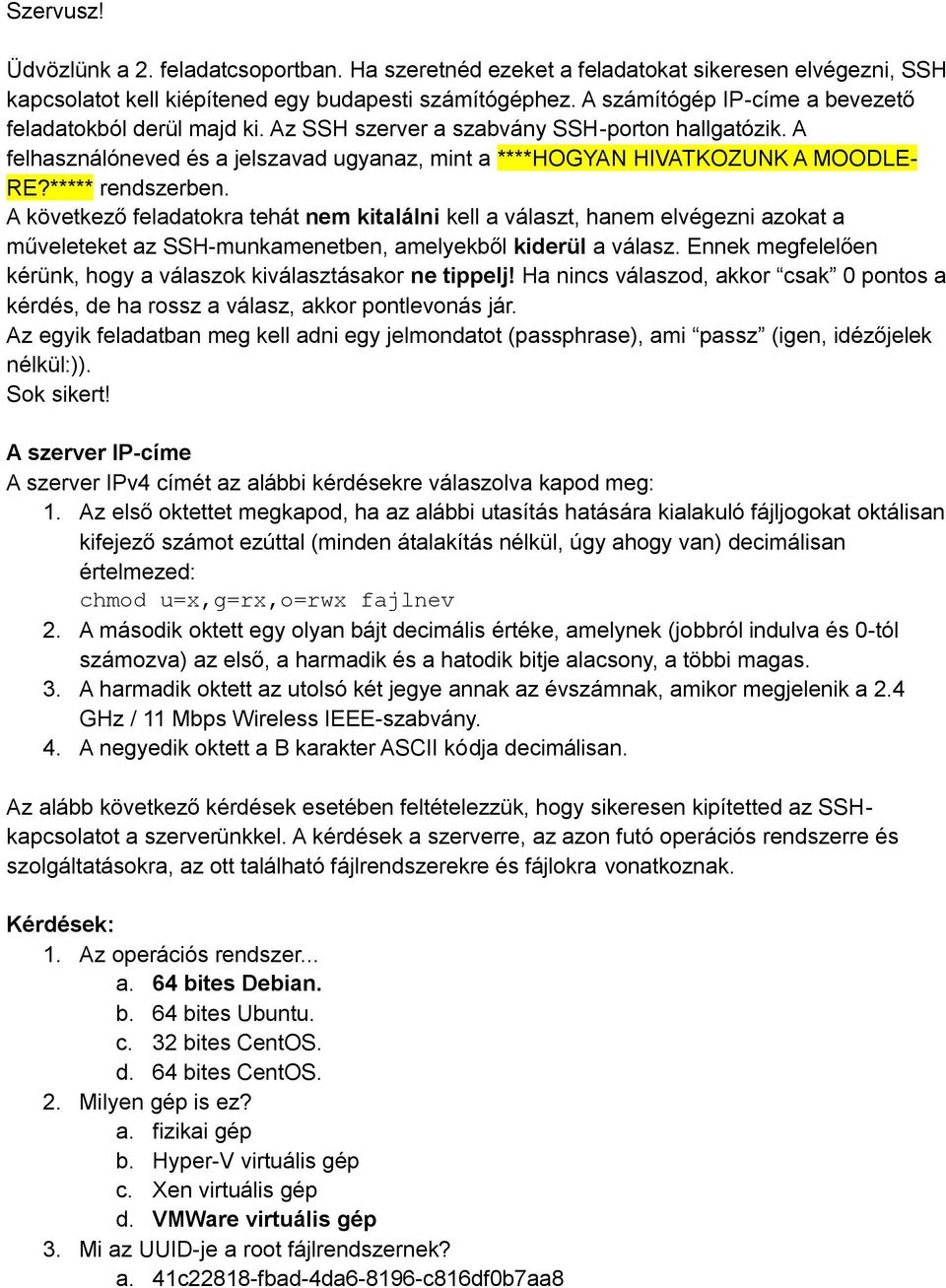 ***** rendszerben. A következő feladatokra tehát nem kitalálni kell a választ, hanem elvégezni azokat a műveleteket az SSH-munkamenetben, amelyekből kiderül a válasz.