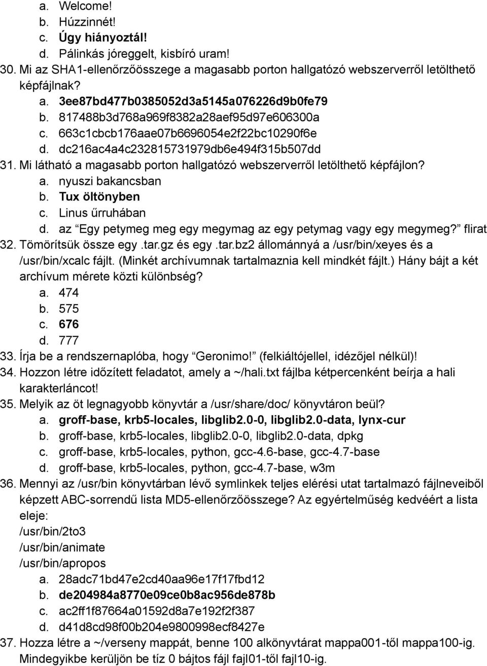 Mi látható a magasabb porton hallgatózó webszerverről letölthető képfájlon? a. nyuszi bakancsban b. Tux öltönyben c. Linus űrruhában d. az Egy petymeg meg egy megymag az egy petymag vagy egy megymeg?