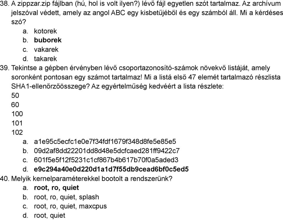 Mi a listá első 47 elemét tartalmazó részlista SHA1-ellenőrzőösszege? Az egyértelműség kedvéért a lista részlete: 50 60 100 101 102 a. a1e95c5ecfc1e0e7f34fdf1679f348d8fe5e85e5 b.